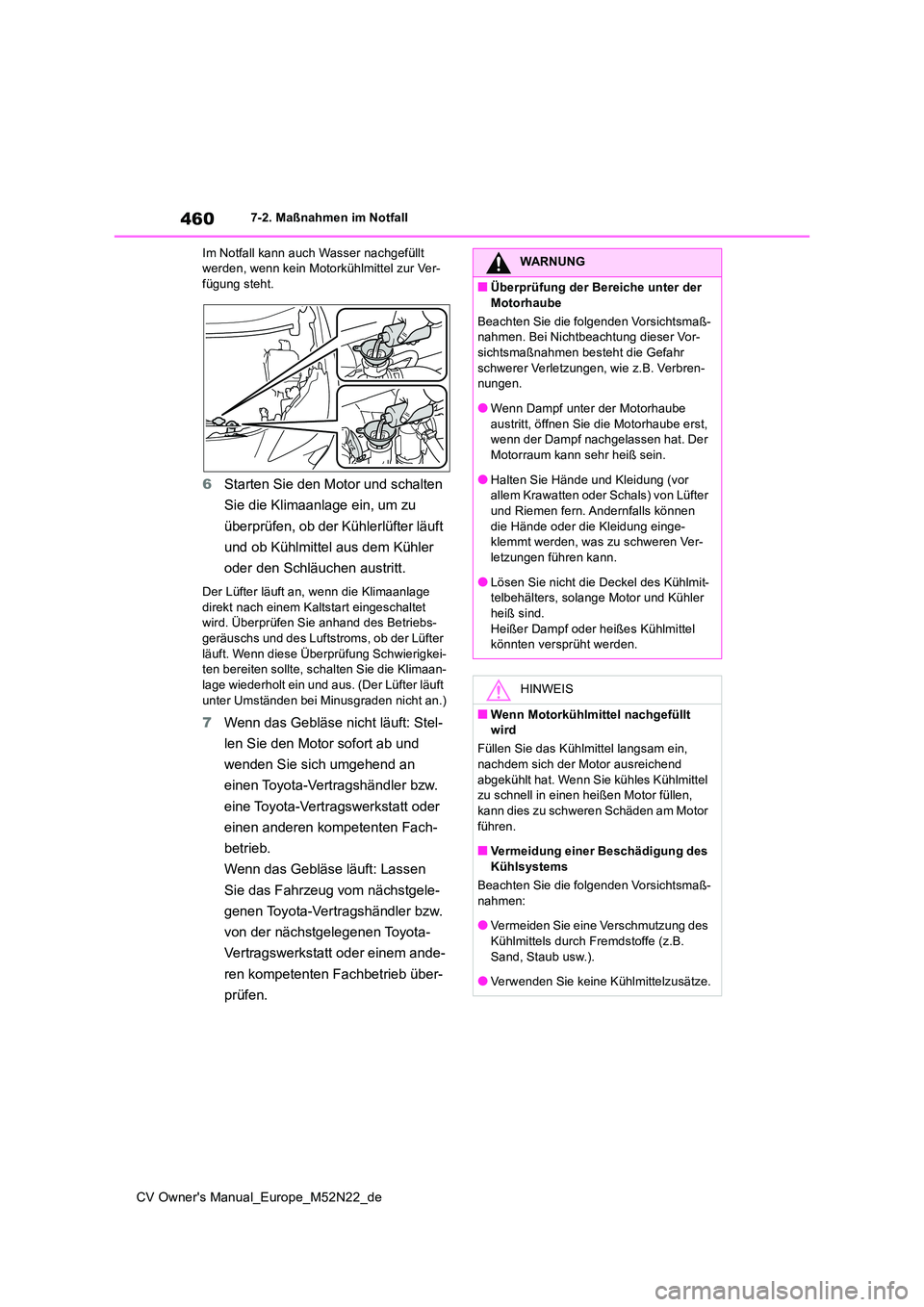 TOYOTA YARIS CROSS 2022 Betriebsanleitungen (in German) 460
CV Owner's Manual_Europe_M52N22_de
7-2. Maßnahmen im Notfall
Im Notfall kann auch Wasser nachgefüllt werden, wenn kein Motorkühlmittel zur Ver-fügung steht.
6 Starten Sie den Motor und s TOYOTA YARIS CROSS 2022 Betriebsanleitungen (in German) 460
CV Owner's Manual_Europe_M52N22_de
7-2. Maßnahmen im Notfall
Im Notfall kann auch Wasser nachgefüllt werden, wenn kein Motorkühlmittel zur Ver-fügung steht.
6 Starten Sie den Motor und s