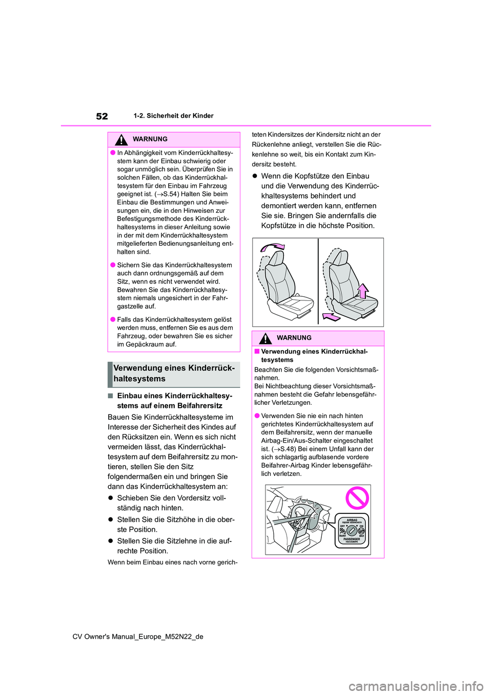 TOYOTA YARIS CROSS 2022  Betriebsanleitungen (in German) 52
CV Owner's Manual_Europe_M52N22_de
1-2. Sicherheit der Kinder
■Einbau eines Kinderrückhaltesy- 
stems auf einem Beifahrersitz 
Bauen Sie Kinderrückhaltesysteme im  
Interesse der Sicherheit