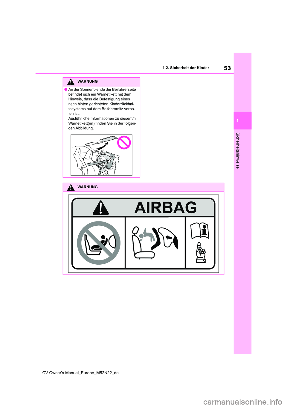 TOYOTA YARIS CROSS 2022  Betriebsanleitungen (in German) 53
1
CV Owner's Manual_Europe_M52N22_de
1-2. Sicherheit der Kinder
Sicherheitshinweise
WARNUNG
●An der Sonnenblende der Beifahrerseite  
befindet sich ein Warnetikett mit dem  Hinweis, dass die 