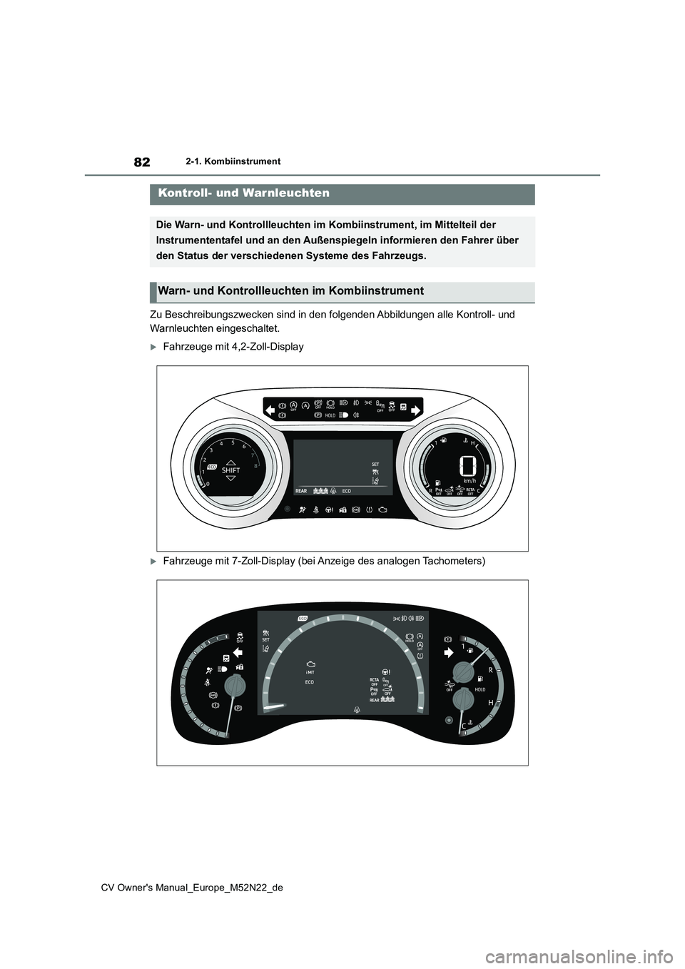 TOYOTA YARIS CROSS 2022 Betriebsanleitungen (in German) 82
CV Owner's Manual_Europe_M52N22_de
2-1. Kombiinstrument
2-1.Kombiins trument
Zu Beschreibungszwecken sind in den folgenden Abbildungen alle Kontroll- und
Warnleuchten eingeschaltet.
Fahrze TOYOTA YARIS CROSS 2022 Betriebsanleitungen (in German) 82
CV Owner's Manual_Europe_M52N22_de
2-1. Kombiinstrument
2-1.Kombiins trument
Zu Beschreibungszwecken sind in den folgenden Abbildungen alle Kontroll- und
Warnleuchten eingeschaltet.
Fahrze