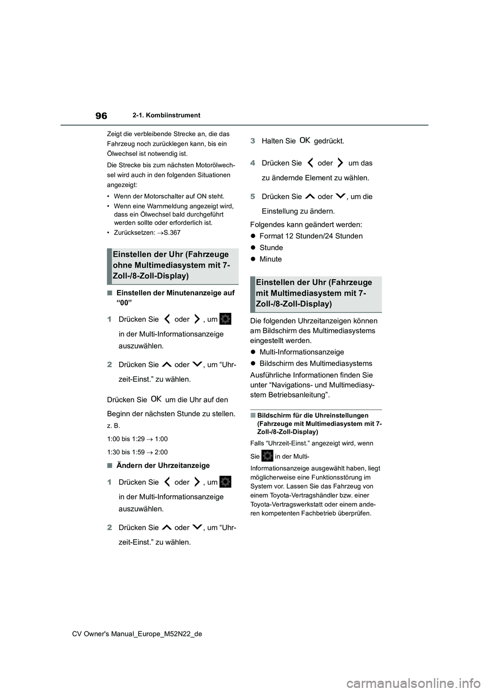 TOYOTA YARIS CROSS 2022  Betriebsanleitungen (in German) 96
CV Owner's Manual_Europe_M52N22_de
2-1. Kombiinstrument 
Zeigt die verbleibende Strecke an, die das  
Fahrzeug noch zurücklegen kann, bis ein 
Ölwechsel ist notwendig ist. 
Die Strecke bis zu