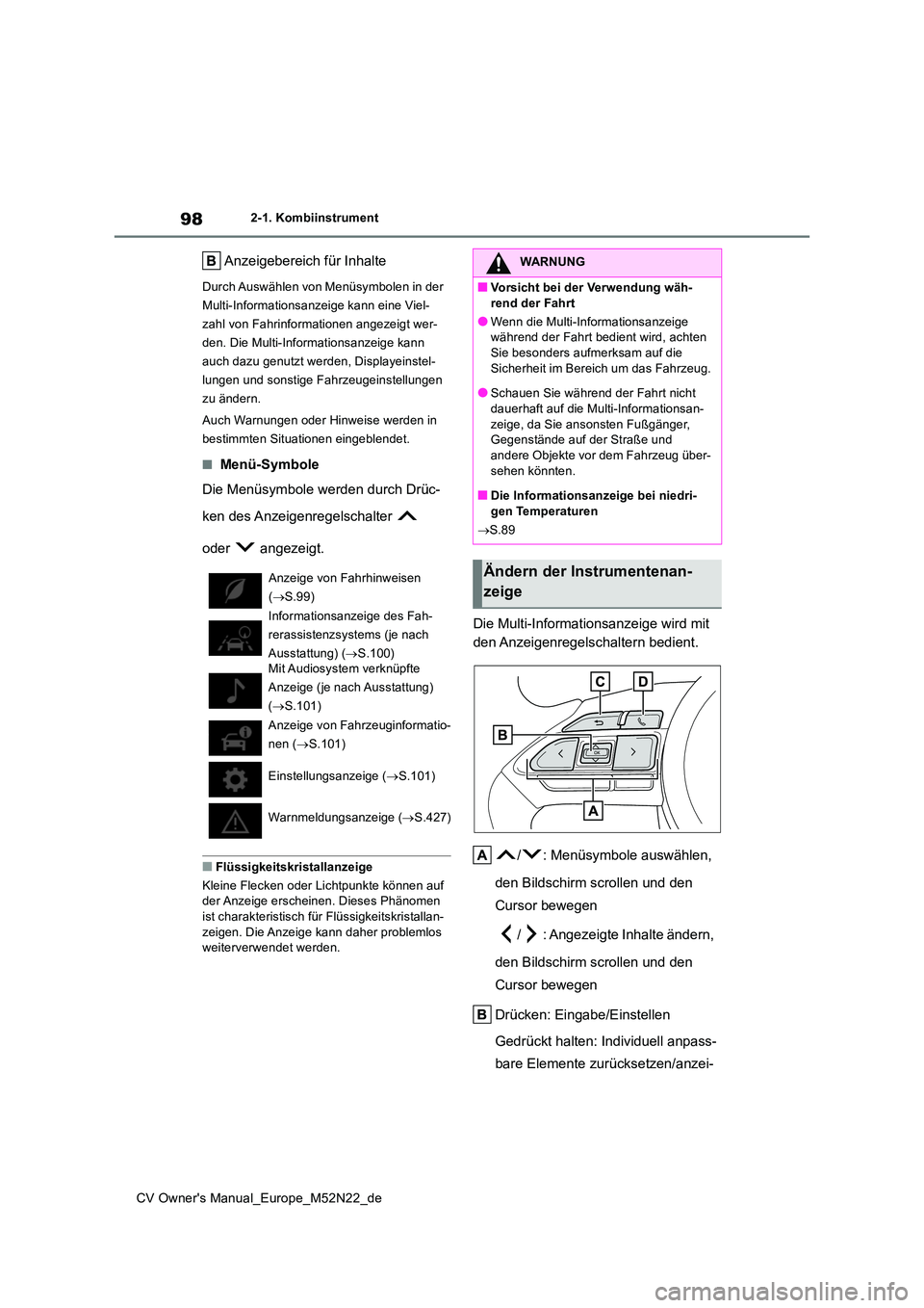 TOYOTA YARIS CROSS 2022  Betriebsanleitungen (in German) 98
CV Owner's Manual_Europe_M52N22_de
2-1. Kombiinstrument
Anzeigebereich für Inhalte
Durch Auswählen von Menüsymbolen in der  
Multi-Informationsanzeige kann eine Viel-
zahl von Fahrinformatio