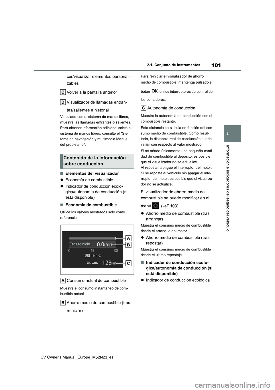 TOYOTA YARIS CROSS 2022  Manual del propietario (in Spanish) 101
2
CV Owner's Manual_Europe_M52N23_es
2-1. Conjunto de instrumentos
Información e indicadores del estado del vehículo
cer/visualizar elementos personali- 
zables 
Volver a la pantalla anterio