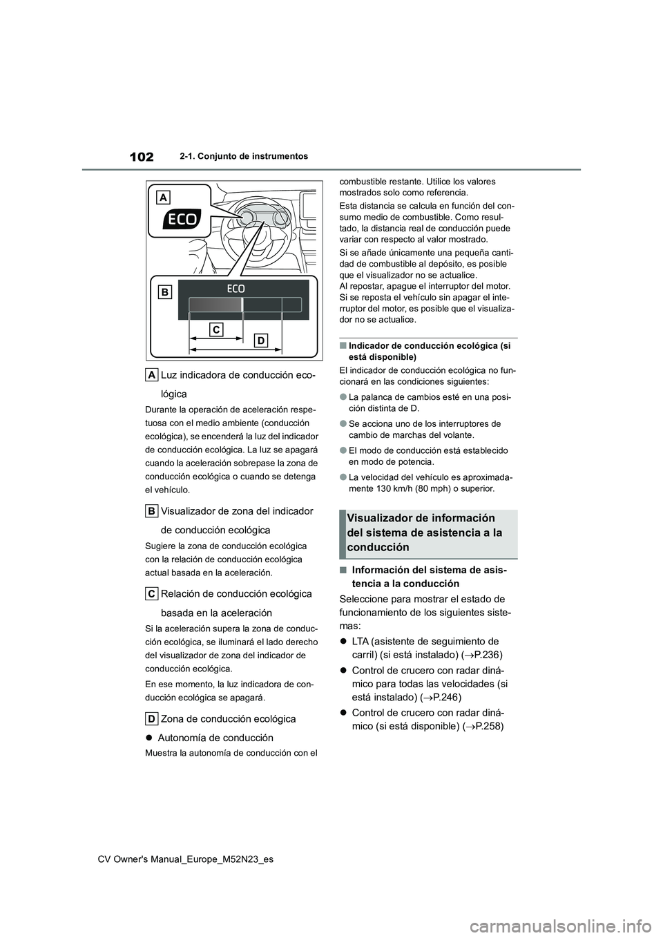 TOYOTA YARIS CROSS 2022  Manual del propietario (in Spanish) 102
CV Owner's Manual_Europe_M52N23_es
2-1. Conjunto de instrumentos
Luz indicadora de conducción eco- 
lógica
Durante la operación de aceleración respe- 
tuosa con el medio ambiente (conducci