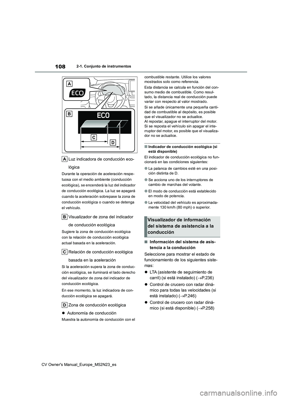 TOYOTA YARIS CROSS 2022  Manual del propietario (in Spanish) 108
CV Owner's Manual_Europe_M52N23_es
2-1. Conjunto de instrumentos
Luz indicadora de conducción eco- 
lógica
Durante la operación de aceleración respe- 
tuosa con el medio ambiente (conducci