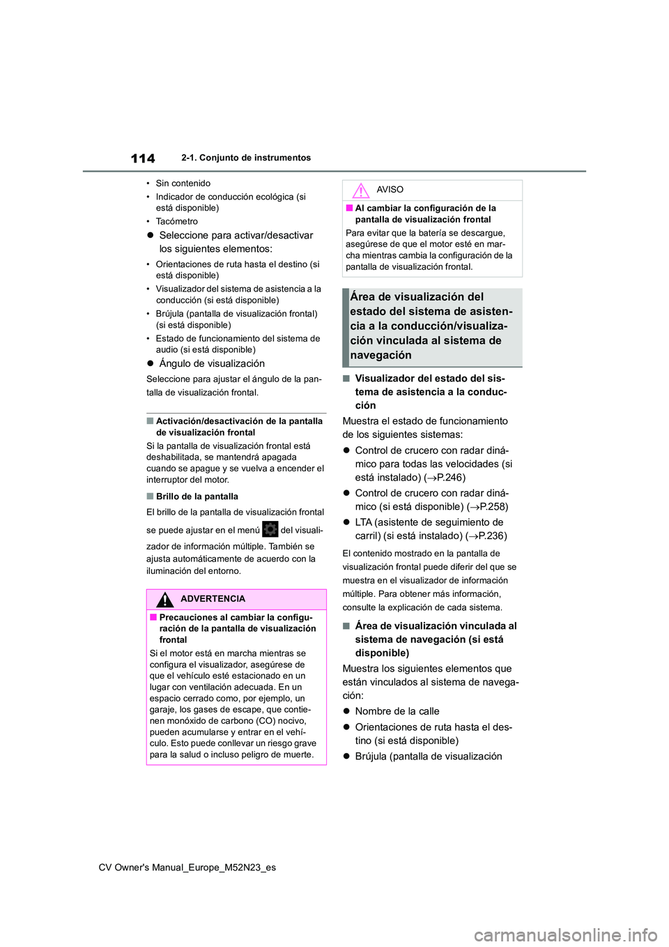 TOYOTA YARIS CROSS 2022  Manual del propietario (in Spanish) 114
CV Owner's Manual_Europe_M52N23_es
2-1. Conjunto de instrumentos 
• Sin contenido 
• Indicador de conducción ecológica (si  está disponible) 
• Tacómetro
 Seleccione para activar/