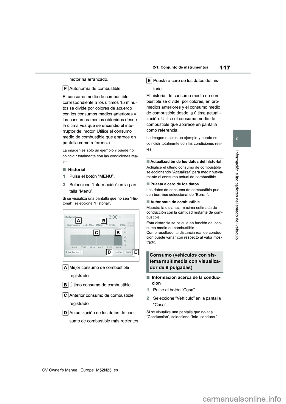 TOYOTA YARIS CROSS 2022  Manual del propietario (in Spanish) 117
2
CV Owner's Manual_Europe_M52N23_es
2-1. Conjunto de instrumentos
Información e indicadores del estado del vehículo
motor ha arrancado. 
Autonomía de combustible 
El consumo medio de combu