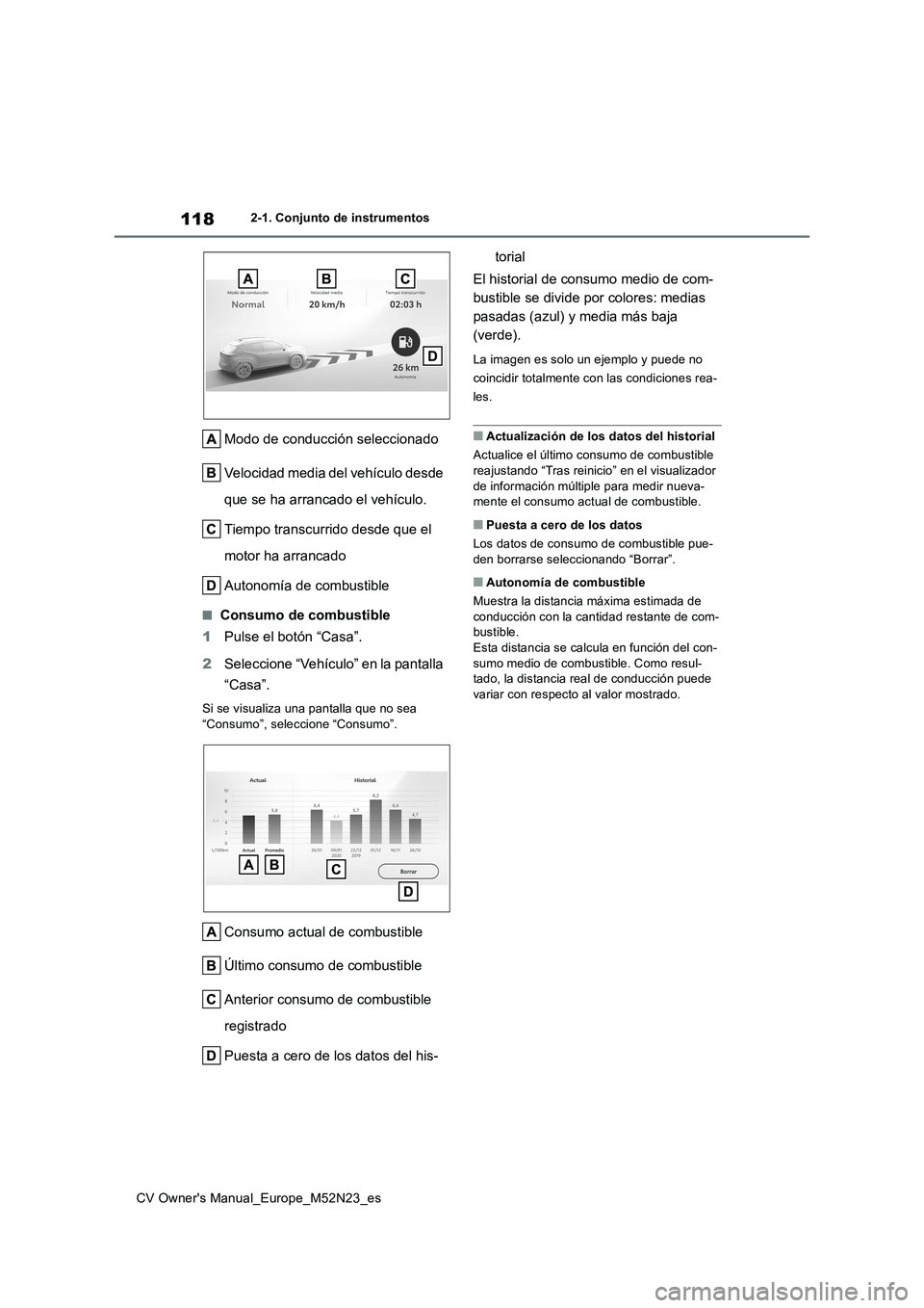 TOYOTA YARIS CROSS 2022  Manual del propietario (in Spanish) 118
CV Owner's Manual_Europe_M52N23_es
2-1. Conjunto de instrumentos
Modo de conducción seleccionado 
Velocidad media del vehículo desde  
que se ha arrancado el vehículo. 
Tiempo transcurrido 