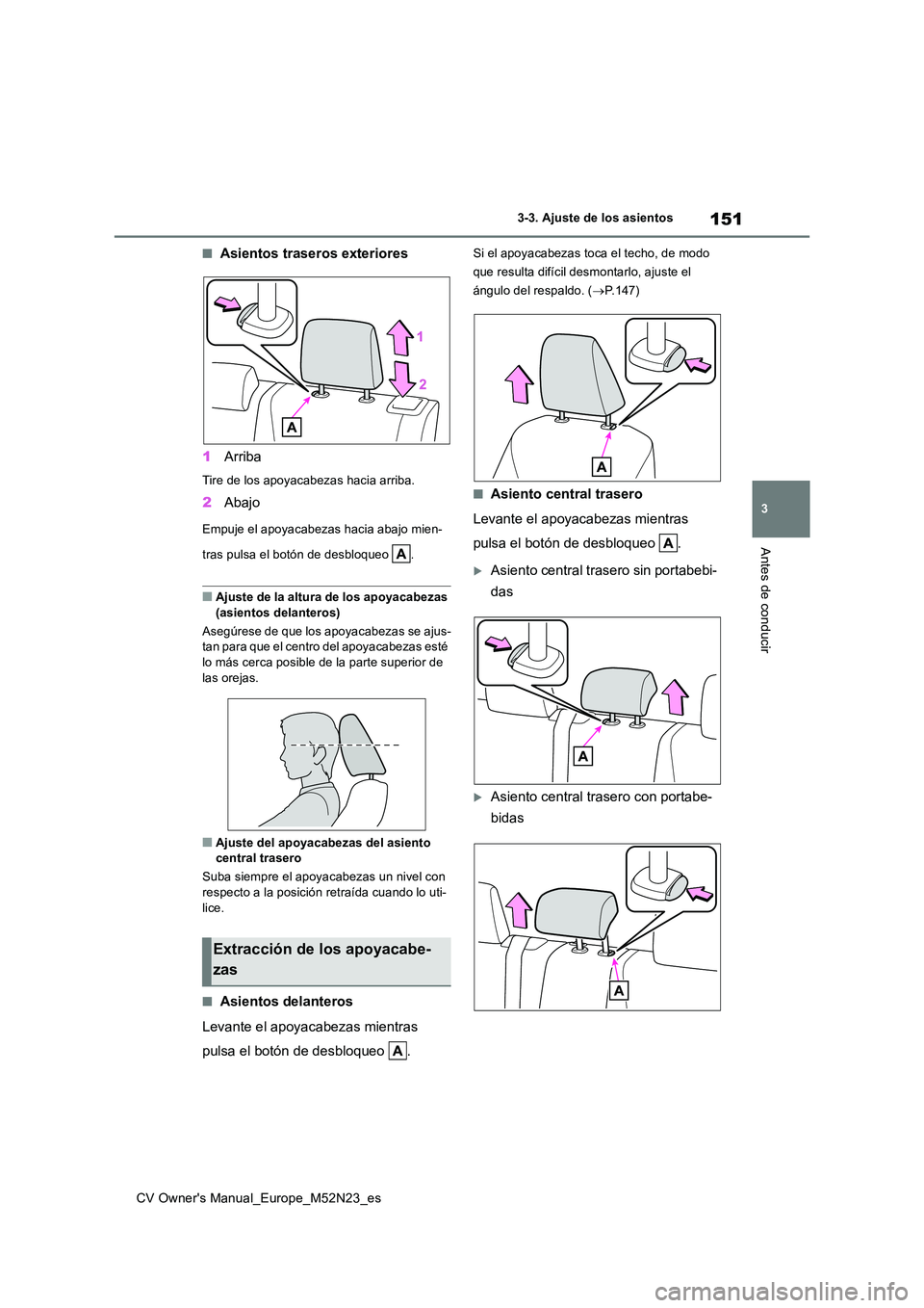 TOYOTA YARIS CROSS 2022  Manual del propietario (in Spanish) 151
3
CV Owner's Manual_Europe_M52N23_es
3-3. Ajuste de los asientos
Antes de conducir
■Asientos traseros exteriores 
1 Arriba
Tire de los apoyacabezas hacia arriba.
2Abajo
Empuje el apoyacabeza