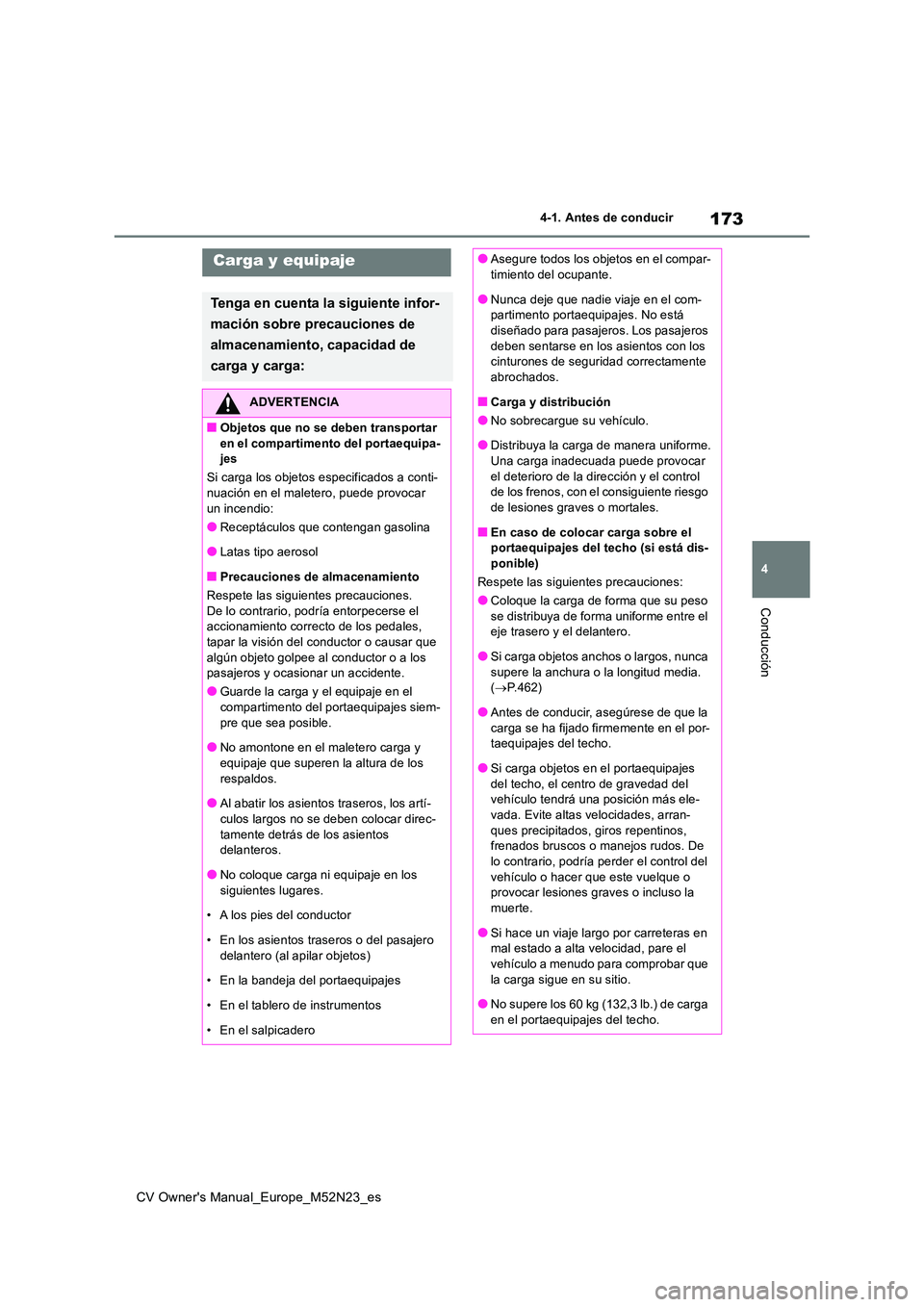 TOYOTA YARIS CROSS 2022 Manual del propietario (in Spanish) 173
4
CV Owner's Manual_Europe_M52N23_es
4-1. Antes de conducir
Conducción
Carga y equipaje
Tenga en cuenta la siguiente infor-
mación sobre precauciones de
almacenamiento, capacidad de
car TOYOTA YARIS CROSS 2022 Manual del propietario (in Spanish) 173
4
CV Owner's Manual_Europe_M52N23_es
4-1. Antes de conducir
Conducción
Carga y equipaje
Tenga en cuenta la siguiente infor-
mación sobre precauciones de
almacenamiento, capacidad de
car
