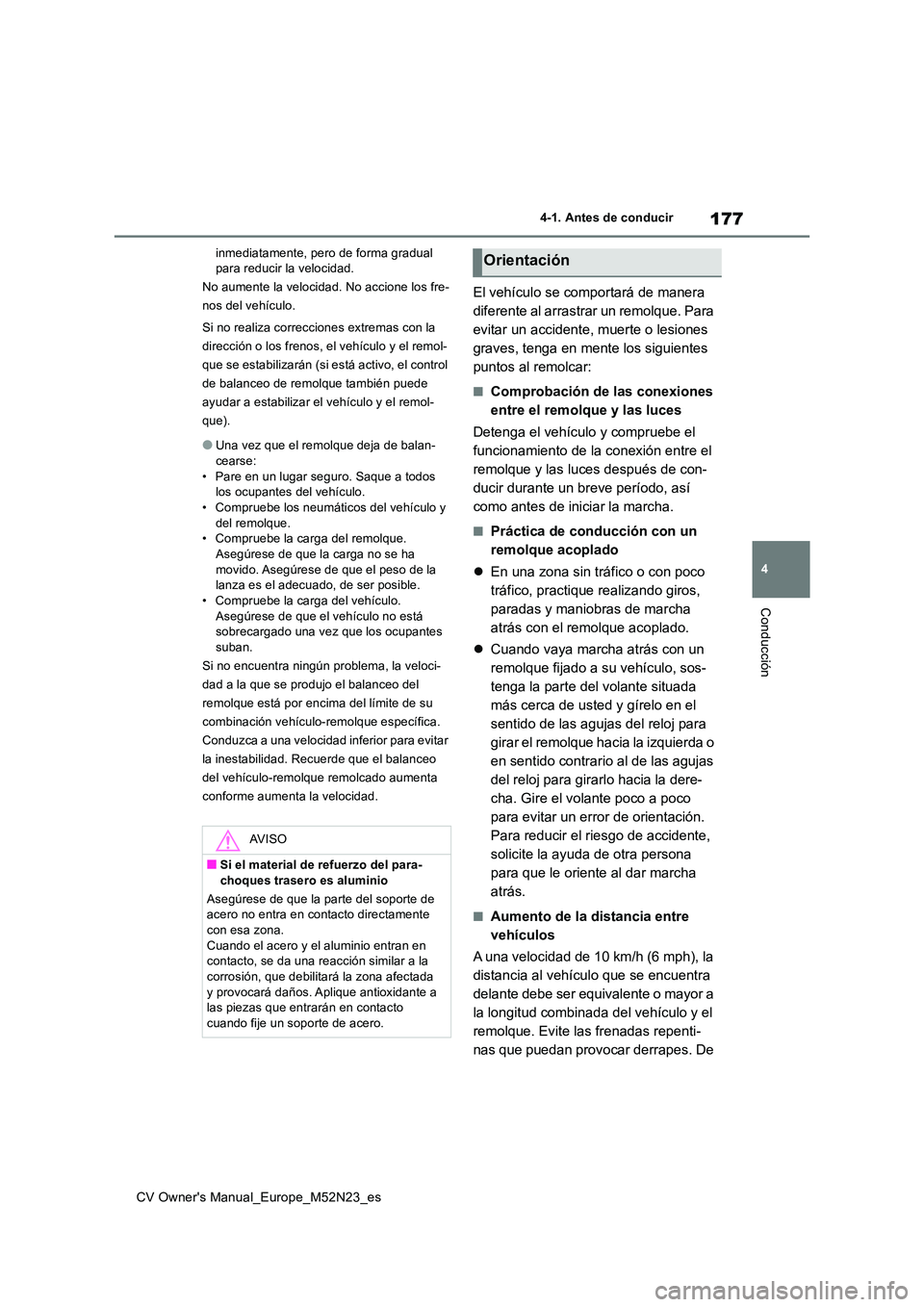 TOYOTA YARIS CROSS 2022 Manual del propietario (in Spanish) 177
4
CV Owner's Manual_Europe_M52N23_es
4-1. Antes de conducir
Conducción
inmediatamente, pero de forma gradual para reducir la velocidad.
No aumente la velocidad. No accione los fre-
nos del TOYOTA YARIS CROSS 2022 Manual del propietario (in Spanish) 177
4
CV Owner's Manual_Europe_M52N23_es
4-1. Antes de conducir
Conducción
inmediatamente, pero de forma gradual para reducir la velocidad.
No aumente la velocidad. No accione los fre-
nos del