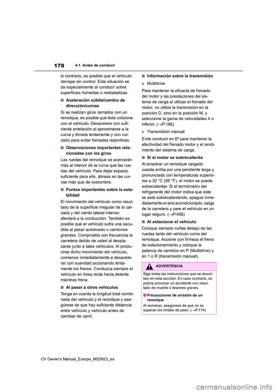 TOYOTA YARIS CROSS 2022 Manual del propietario (in Spanish) 178
CV Owner's Manual_Europe_M52N23_es
4-1. Antes de conducir
lo contrario, es posible que el vehículo
derrape sin control. Esta situación se
da especialmente al conducir sobre
superficies h TOYOTA YARIS CROSS 2022 Manual del propietario (in Spanish) 178
CV Owner's Manual_Europe_M52N23_es
4-1. Antes de conducir
lo contrario, es posible que el vehículo
derrape sin control. Esta situación se
da especialmente al conducir sobre
superficies h