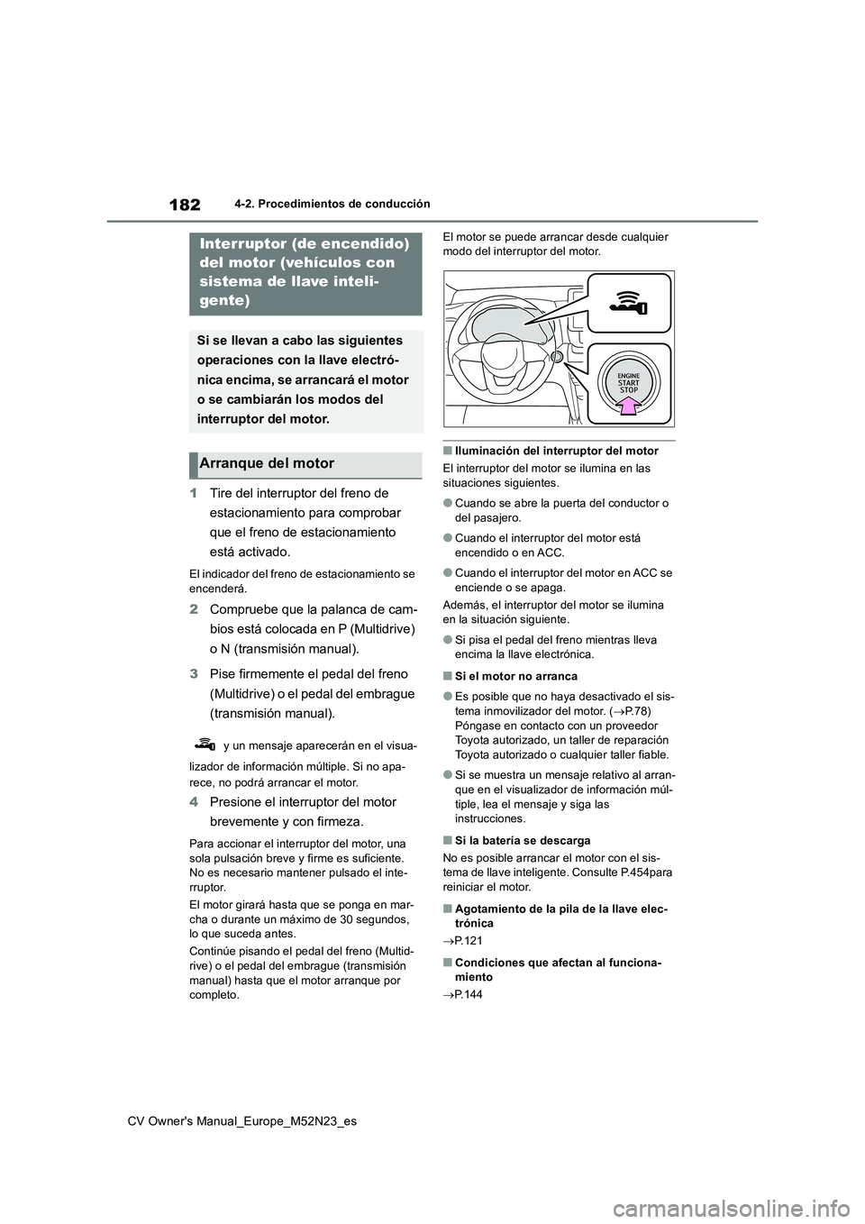 TOYOTA YARIS CROSS 2022 Manual del propietario (in Spanish) 182
CV Owner's Manual_Europe_M52N23_es
4-2. Procedimientos de conducción
1Tire del interruptor del freno de
estacionamiento para comprobar
que el freno de estacionamiento
está activado.
El TOYOTA YARIS CROSS 2022 Manual del propietario (in Spanish) 182
CV Owner's Manual_Europe_M52N23_es
4-2. Procedimientos de conducción
1Tire del interruptor del freno de
estacionamiento para comprobar
que el freno de estacionamiento
está activado.
El