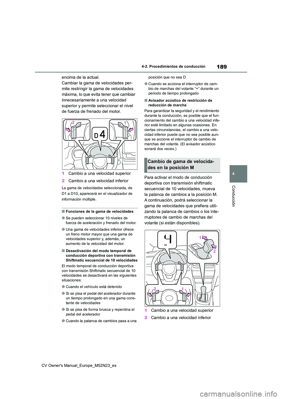 TOYOTA YARIS CROSS 2022 Manual del propietario (in Spanish) 189
4
CV Owner's Manual_Europe_M52N23_es
4-2. Procedimientos de conducción
Conducción
encima de la actual.
Cambiar la gama de velocidades per-
mite restringir la gama de velocidades
máxima, l TOYOTA YARIS CROSS 2022 Manual del propietario (in Spanish) 189
4
CV Owner's Manual_Europe_M52N23_es
4-2. Procedimientos de conducción
Conducción
encima de la actual.
Cambiar la gama de velocidades per-
mite restringir la gama de velocidades
máxima, l