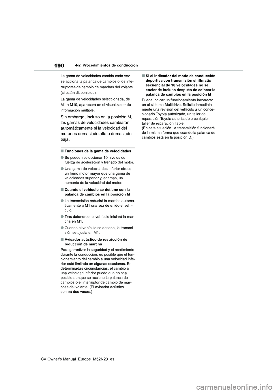 TOYOTA YARIS CROSS 2022 Manual del propietario (in Spanish) 190
CV Owner's Manual_Europe_M52N23_es
4-2. Procedimientos de conducción
La gama de velocidades cambia cada vez
se acciona la palanca de cambios o los inte-
rruptores de cambio de marchas del TOYOTA YARIS CROSS 2022 Manual del propietario (in Spanish) 190
CV Owner's Manual_Europe_M52N23_es
4-2. Procedimientos de conducción
La gama de velocidades cambia cada vez
se acciona la palanca de cambios o los inte-
rruptores de cambio de marchas del