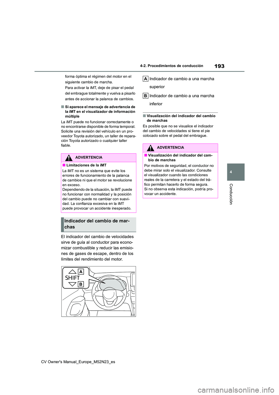 TOYOTA YARIS CROSS 2022 Manual del propietario (in Spanish) 193
4
CV Owner's Manual_Europe_M52N23_es
4-2. Procedimientos de conducción
Conducción
forma óptima el régimen del motor en el
siguiente cambio de marcha.
Para activar la iMT, deje de pisar TOYOTA YARIS CROSS 2022 Manual del propietario (in Spanish) 193
4
CV Owner's Manual_Europe_M52N23_es
4-2. Procedimientos de conducción
Conducción
forma óptima el régimen del motor en el
siguiente cambio de marcha.
Para activar la iMT, deje de pisar
