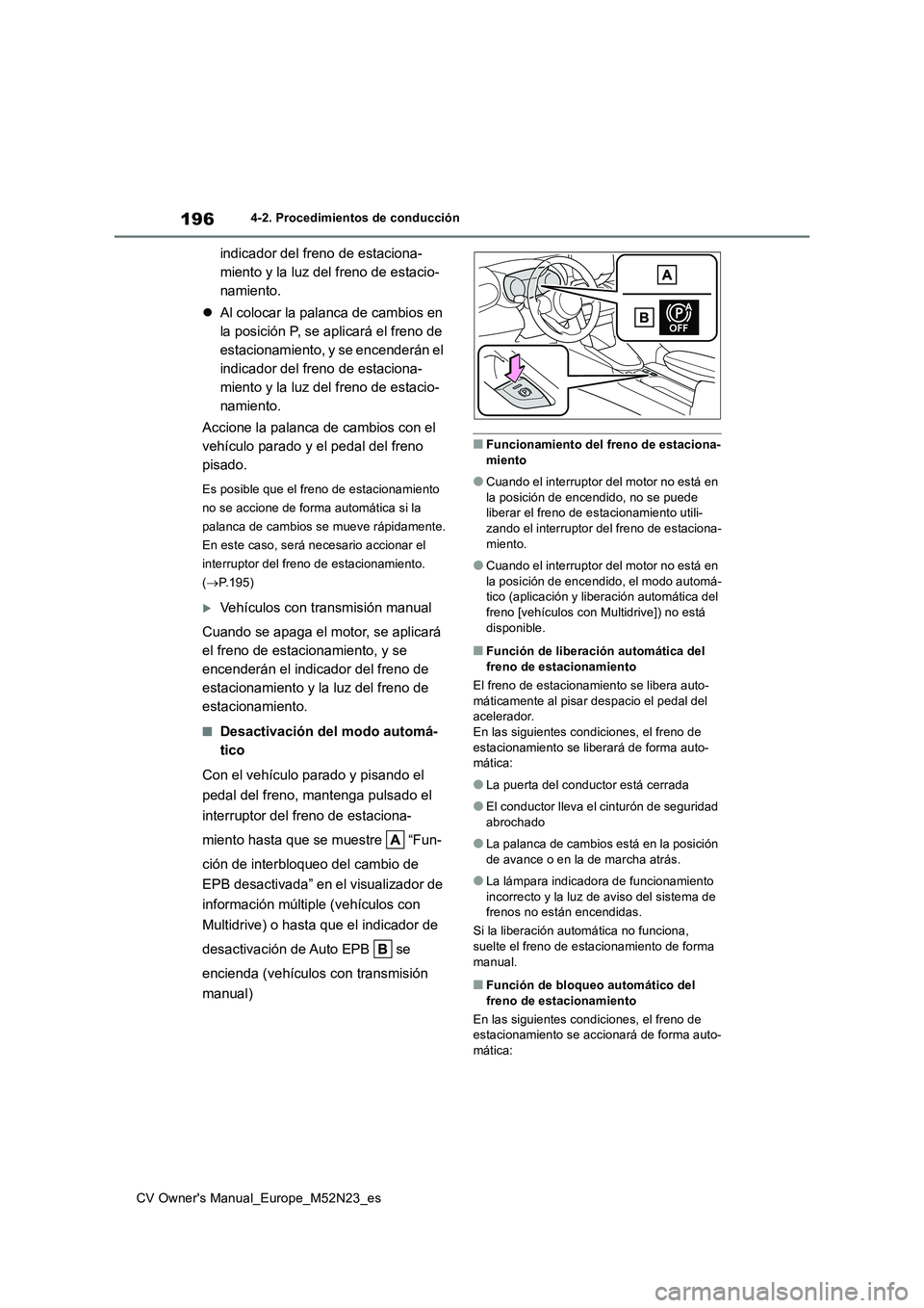 TOYOTA YARIS CROSS 2022 Manual del propietario (in Spanish) 196
CV Owner's Manual_Europe_M52N23_es
4-2. Procedimientos de conducción
indicador del freno de estaciona-
miento y la luz del freno de estacio-
namiento.
Al colocar la palanca de cambios e TOYOTA YARIS CROSS 2022 Manual del propietario (in Spanish) 196
CV Owner's Manual_Europe_M52N23_es
4-2. Procedimientos de conducción
indicador del freno de estaciona-
miento y la luz del freno de estacio-
namiento.
Al colocar la palanca de cambios e