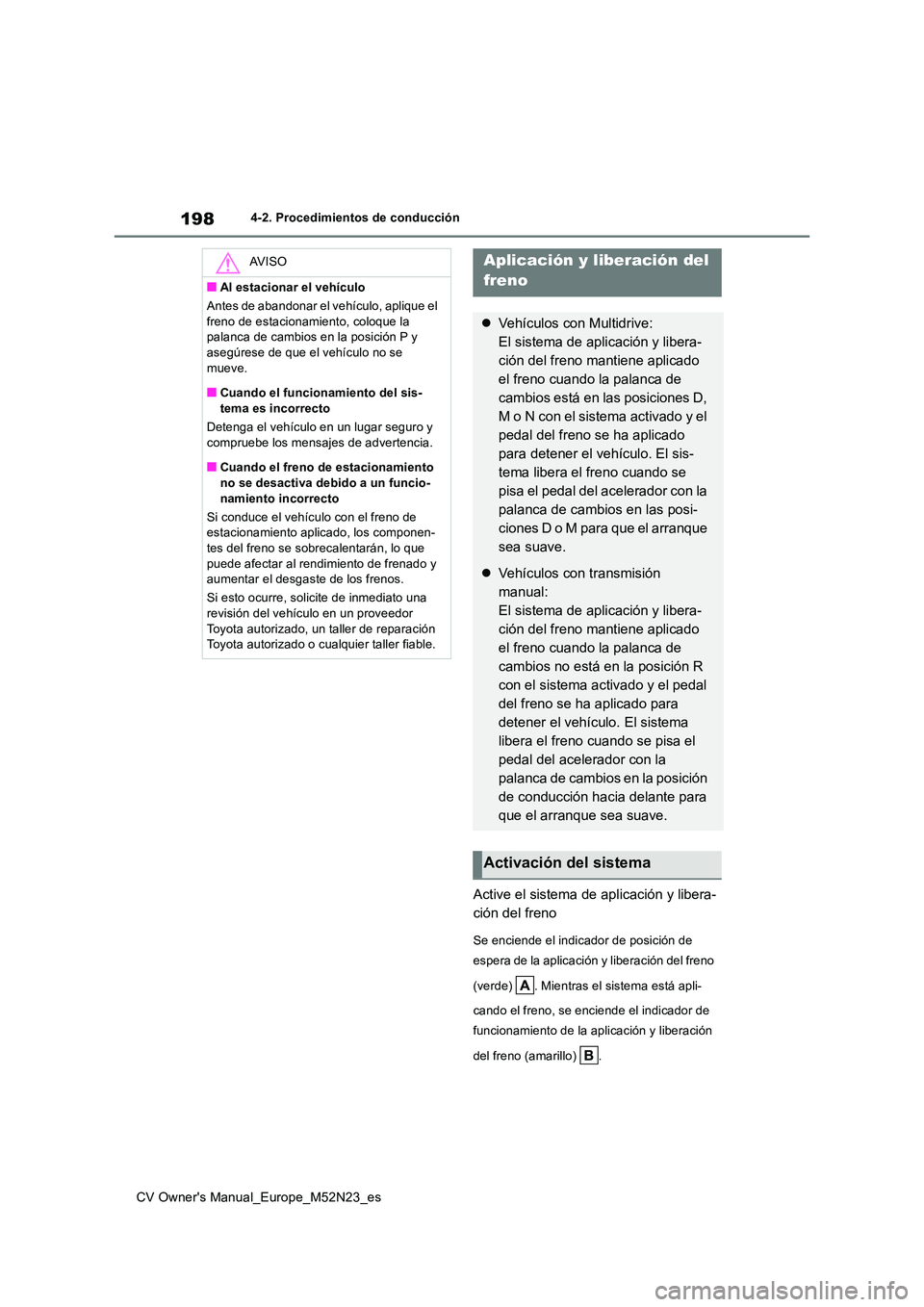 TOYOTA YARIS CROSS 2022 Manual del propietario (in Spanish) 198
CV Owner's Manual_Europe_M52N23_es
4-2. Procedimientos de conducción
Active el sistema de aplicación y libera-
ción del freno
Se enciende el indicador de posición de
espera de la aplica TOYOTA YARIS CROSS 2022 Manual del propietario (in Spanish) 198
CV Owner's Manual_Europe_M52N23_es
4-2. Procedimientos de conducción
Active el sistema de aplicación y libera-
ción del freno
Se enciende el indicador de posición de
espera de la aplica