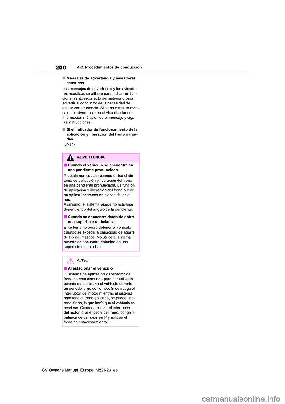 TOYOTA YARIS CROSS 2022 Manual del propietario (in Spanish) 200
CV Owner's Manual_Europe_M52N23_es
4-2. Procedimientos de conducción
■Mensajes de advertencia y avisadores acústicos
Los mensajes de adverte ncia y los avisado- res acústicos se utiliza TOYOTA YARIS CROSS 2022 Manual del propietario (in Spanish) 200
CV Owner's Manual_Europe_M52N23_es
4-2. Procedimientos de conducción
■Mensajes de advertencia y avisadores acústicos
Los mensajes de adverte ncia y los avisado- res acústicos se utiliza
