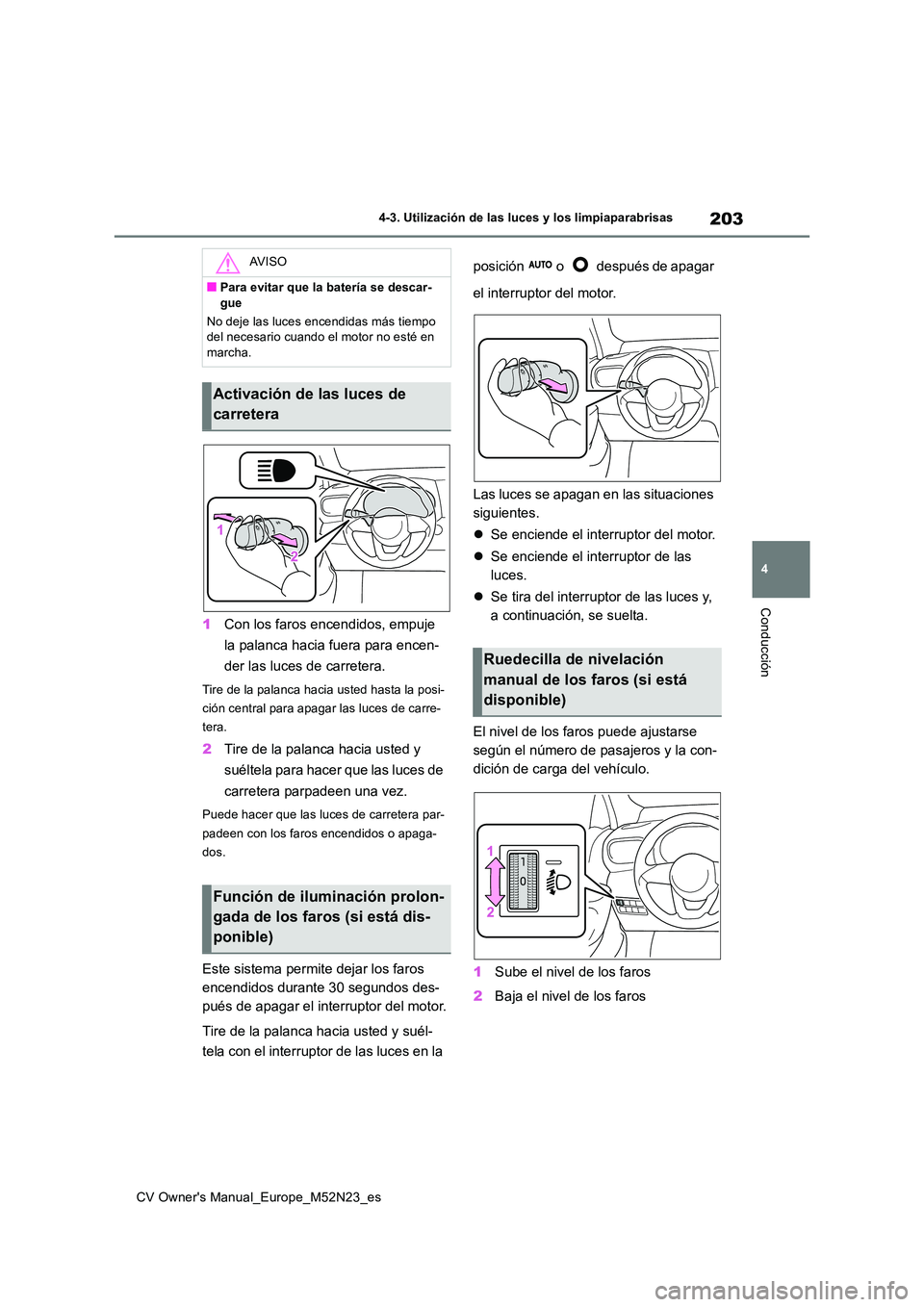 TOYOTA YARIS CROSS 2022 Manual del propietario (in Spanish) 203
4
CV Owner's Manual_Europe_M52N23_es
4-3. Utilización de las luces y los limpiaparabrisas
Conducción
1Con los faros encendidos, empuje
la palanca hacia fuera para encen-
der las luces de TOYOTA YARIS CROSS 2022 Manual del propietario (in Spanish) 203
4
CV Owner's Manual_Europe_M52N23_es
4-3. Utilización de las luces y los limpiaparabrisas
Conducción
1Con los faros encendidos, empuje
la palanca hacia fuera para encen-
der las luces de
