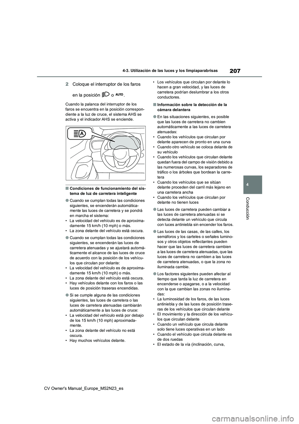 TOYOTA YARIS CROSS 2022 Manual del propietario (in Spanish) 207
4
CV Owner's Manual_Europe_M52N23_es
4-3. Utilización de las luces y los limpiaparabrisas
Conducción
2Coloque el interruptor de los faros
en la posición o .
Cuando la palanca del inter TOYOTA YARIS CROSS 2022 Manual del propietario (in Spanish) 207
4
CV Owner's Manual_Europe_M52N23_es
4-3. Utilización de las luces y los limpiaparabrisas
Conducción
2Coloque el interruptor de los faros
en la posición o .
Cuando la palanca del inter