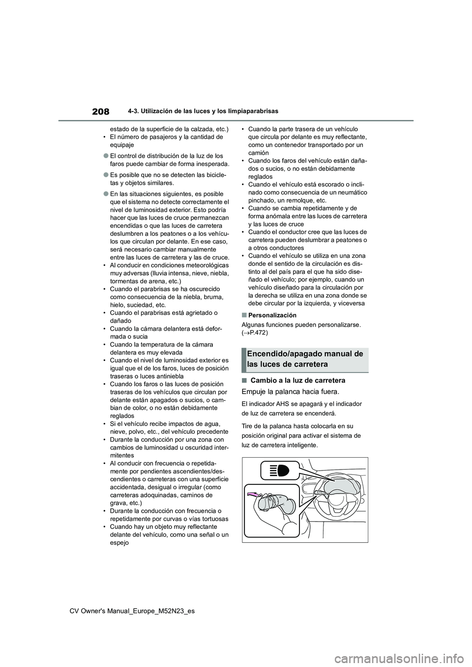 TOYOTA YARIS CROSS 2022 Manual del propietario (in Spanish) 208
CV Owner's Manual_Europe_M52N23_es
4-3. Utilización de las luces y los limpiaparabrisas
estado de la superficie de la calzada, etc.) • El número de pasajeros y la cantidad de equipaje
● TOYOTA YARIS CROSS 2022 Manual del propietario (in Spanish) 208
CV Owner's Manual_Europe_M52N23_es
4-3. Utilización de las luces y los limpiaparabrisas
estado de la superficie de la calzada, etc.) • El número de pasajeros y la cantidad de equipaje
●