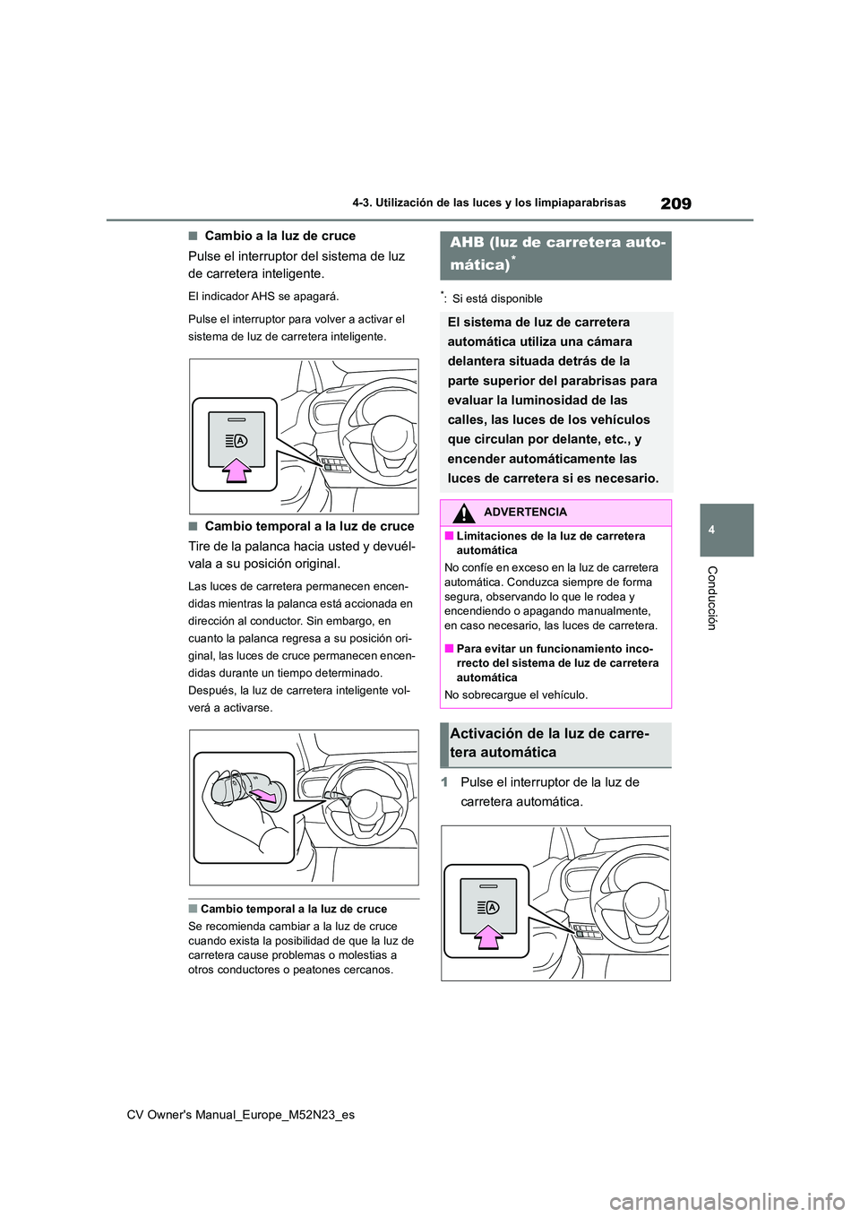 TOYOTA YARIS CROSS 2022 Manual del propietario (in Spanish) 209
4
CV Owner's Manual_Europe_M52N23_es
4-3. Utilización de las luces y los limpiaparabrisas
Conducción
■Cambio a la luz de cruce
Pulse el interruptor del sistema de luz
de carretera intel TOYOTA YARIS CROSS 2022 Manual del propietario (in Spanish) 209
4
CV Owner's Manual_Europe_M52N23_es
4-3. Utilización de las luces y los limpiaparabrisas
Conducción
■Cambio a la luz de cruce
Pulse el interruptor del sistema de luz
de carretera intel