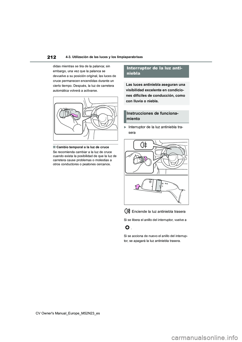 TOYOTA YARIS CROSS 2022 Manual del propietario (in Spanish) 212
CV Owner's Manual_Europe_M52N23_es
4-3. Utilización de las luces y los limpiaparabrisas
didas mientras se tira de la palanca; sin
embargo, una vez que la palanca se
devuelve a su posició TOYOTA YARIS CROSS 2022 Manual del propietario (in Spanish) 212
CV Owner's Manual_Europe_M52N23_es
4-3. Utilización de las luces y los limpiaparabrisas
didas mientras se tira de la palanca; sin
embargo, una vez que la palanca se
devuelve a su posició