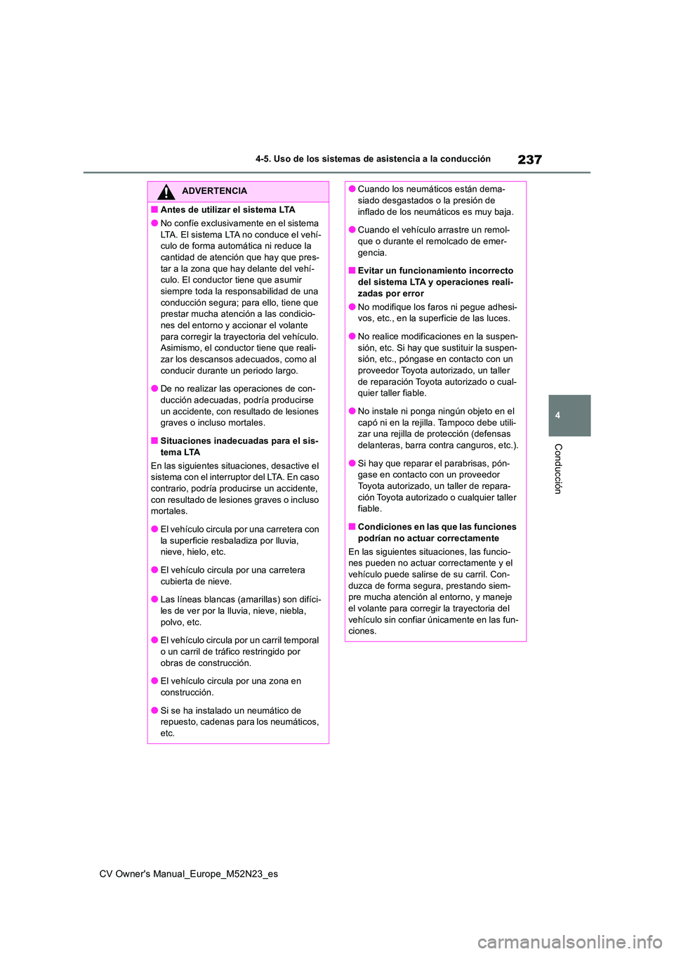 TOYOTA YARIS CROSS 2022 Manual del propietario (in Spanish) 237
4
CV Owner's Manual_Europe_M52N23_es
4-5. Uso de los sistemas de asistencia a la conducción
Conducción
ADVERTENCIA
■Antes de utilizar el sistema LTA
●No confíe exclusivamente en el sist TOYOTA YARIS CROSS 2022 Manual del propietario (in Spanish) 237
4
CV Owner's Manual_Europe_M52N23_es
4-5. Uso de los sistemas de asistencia a la conducción
Conducción
ADVERTENCIA
■Antes de utilizar el sistema LTA
●No confíe exclusivamente en el sist