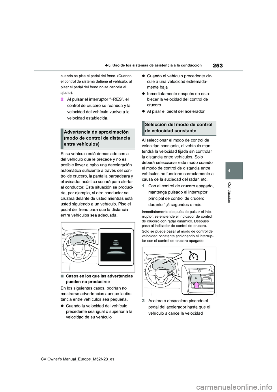 TOYOTA YARIS CROSS 2022 Manual del propietario (in Spanish) 253
4
CV Owner's Manual_Europe_M52N23_es
4-5. Uso de los sistemas de asistencia a la conducción
Conducción
cuando se pisa el pedal del freno. (Cuando
el control de sistema detiene el vehículo TOYOTA YARIS CROSS 2022 Manual del propietario (in Spanish) 253
4
CV Owner's Manual_Europe_M52N23_es
4-5. Uso de los sistemas de asistencia a la conducción
Conducción
cuando se pisa el pedal del freno. (Cuando
el control de sistema detiene el vehículo