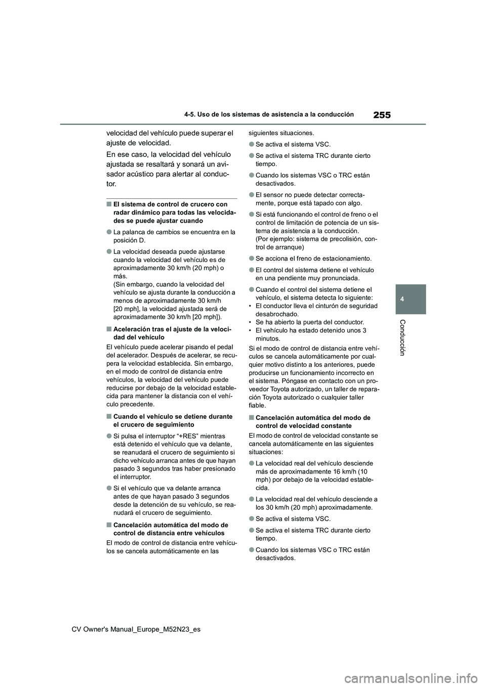 TOYOTA YARIS CROSS 2022 Manual del propietario (in Spanish) 255
4
CV Owner's Manual_Europe_M52N23_es
4-5. Uso de los sistemas de asistencia a la conducción
Conducción
velocidad del vehículo puede superar el
ajuste de velocidad.
En ese caso, la veloci TOYOTA YARIS CROSS 2022 Manual del propietario (in Spanish) 255
4
CV Owner's Manual_Europe_M52N23_es
4-5. Uso de los sistemas de asistencia a la conducción
Conducción
velocidad del vehículo puede superar el
ajuste de velocidad.
En ese caso, la veloci
