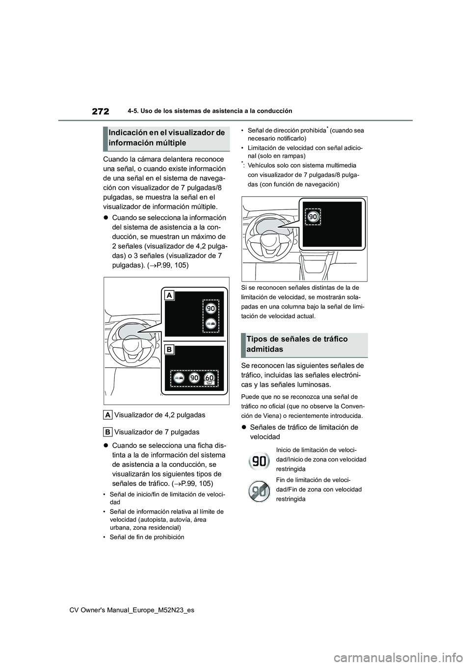 TOYOTA YARIS CROSS 2022 Manual del propietario (in Spanish) 272
CV Owner's Manual_Europe_M52N23_es
4-5. Uso de los sistemas de asistencia a la conducción
Cuando la cámara delantera reconoce
una señal, o cuando existe información
de una señal en el TOYOTA YARIS CROSS 2022 Manual del propietario (in Spanish) 272
CV Owner's Manual_Europe_M52N23_es
4-5. Uso de los sistemas de asistencia a la conducción
Cuando la cámara delantera reconoce
una señal, o cuando existe información
de una señal en el