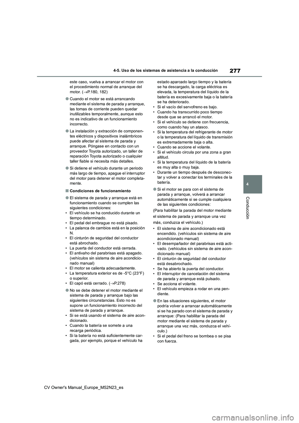 TOYOTA YARIS CROSS 2022 Manual del propietario (in Spanish) 277
4
CV Owner's Manual_Europe_M52N23_es
4-5. Uso de los sistemas de asistencia a la conducción
Conducción
este caso, vuelva a arrancar el motor con el procedimiento normal de arranque del moto TOYOTA YARIS CROSS 2022 Manual del propietario (in Spanish) 277
4
CV Owner's Manual_Europe_M52N23_es
4-5. Uso de los sistemas de asistencia a la conducción
Conducción
este caso, vuelva a arrancar el motor con el procedimiento normal de arranque del moto