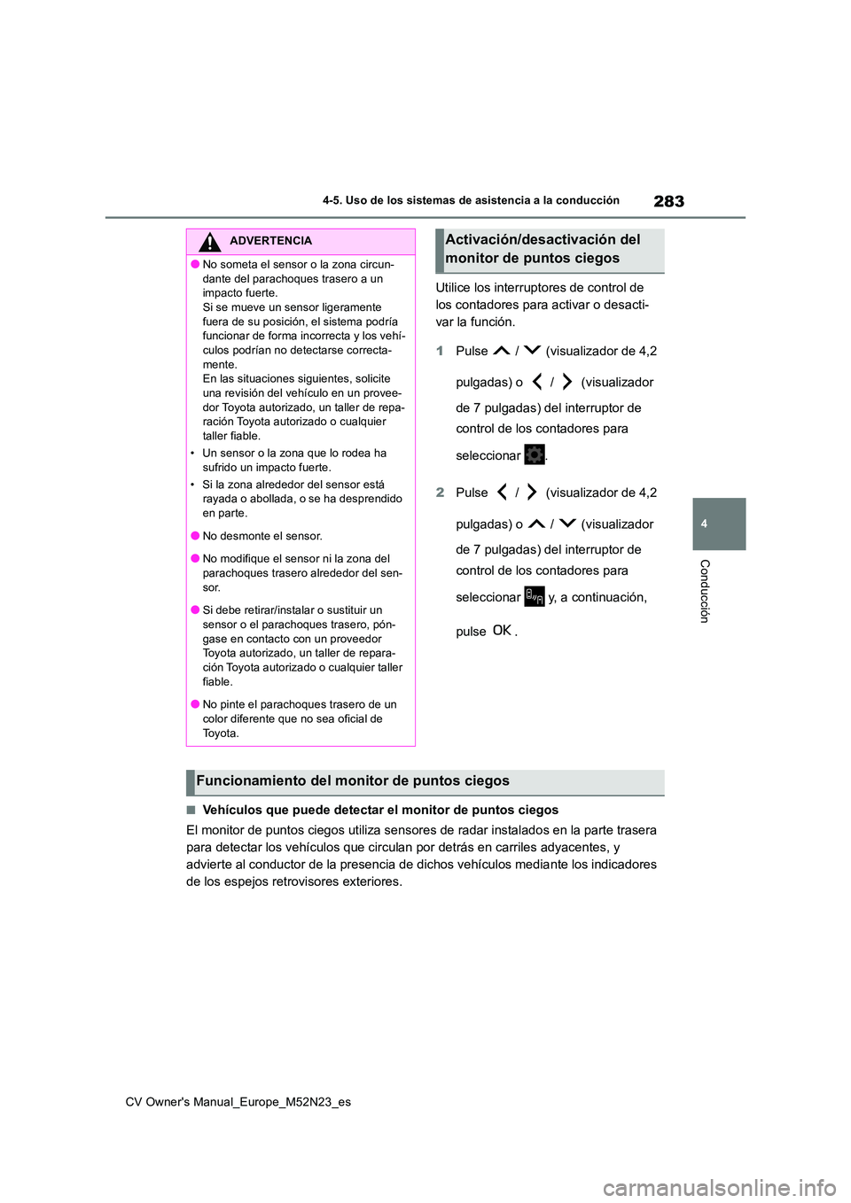 TOYOTA YARIS CROSS 2022 Manual del propietario (in Spanish) 283
4
CV Owner's Manual_Europe_M52N23_es
4-5. Uso de los sistemas de asistencia a la conducción
Conducción
Utilice los interruptores de control de
los contadores para activar o desacti-
var la TOYOTA YARIS CROSS 2022 Manual del propietario (in Spanish) 283
4
CV Owner's Manual_Europe_M52N23_es
4-5. Uso de los sistemas de asistencia a la conducción
Conducción
Utilice los interruptores de control de
los contadores para activar o desacti-
var la