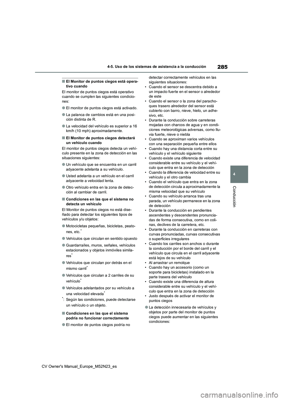 TOYOTA YARIS CROSS 2022 Manual del propietario (in Spanish) 285
4
CV Owner's Manual_Europe_M52N23_es
4-5. Uso de los sistemas de asistencia a la conducción
Conducción
■El Monitor de puntos ciegos está opera- tivo cuando
El monitor de puntos ciegos es TOYOTA YARIS CROSS 2022 Manual del propietario (in Spanish) 285
4
CV Owner's Manual_Europe_M52N23_es
4-5. Uso de los sistemas de asistencia a la conducción
Conducción
■El Monitor de puntos ciegos está opera- tivo cuando
El monitor de puntos ciegos es