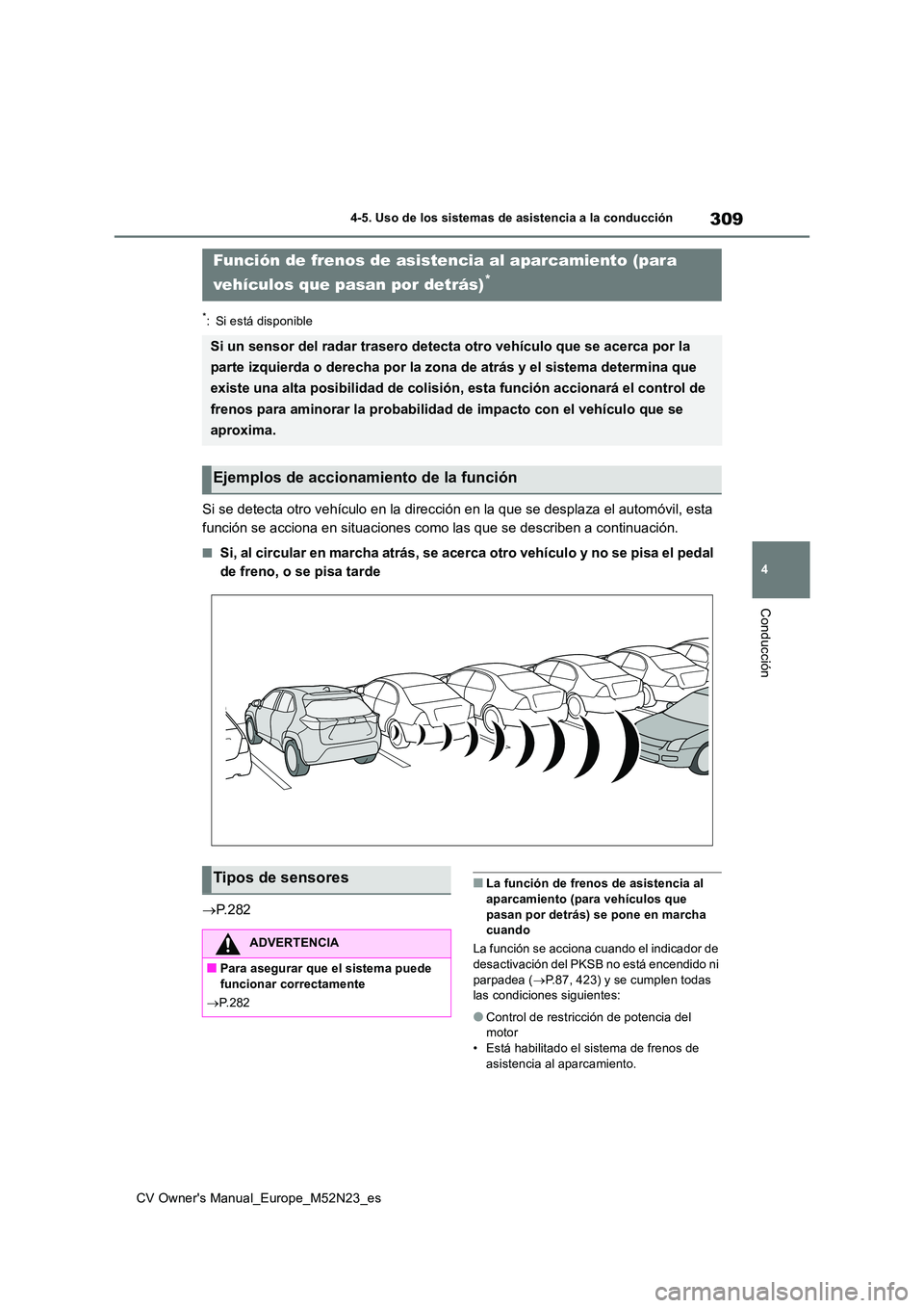 TOYOTA YARIS CROSS 2022 Manual del propietario (in Spanish) 309
4
CV Owner's Manual_Europe_M52N23_es
4-5. Uso de los sistemas de asistencia a la conducción
Conducción
*: Si está disponible
Si se detecta otro vehículo en la dirección en la que se despl TOYOTA YARIS CROSS 2022 Manual del propietario (in Spanish) 309
4
CV Owner's Manual_Europe_M52N23_es
4-5. Uso de los sistemas de asistencia a la conducción
Conducción
*: Si está disponible
Si se detecta otro vehículo en la dirección en la que se despl
