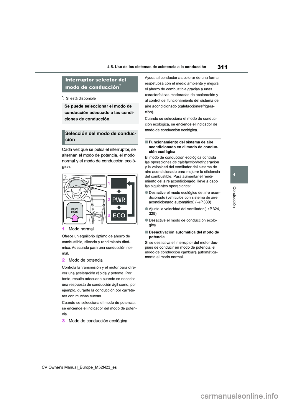 TOYOTA YARIS CROSS 2022 Manual del propietario (in Spanish) 311
4
CV Owner's Manual_Europe_M52N23_es
4-5. Uso de los sistemas de asistencia a la conducción
Conducción
*: Si está disponible
Ca da v ez q ue se p u ls a e l in t e rr u p t or, se
TOYOTA YARIS CROSS 2022 Manual del propietario (in Spanish) 311
4
CV Owner's Manual_Europe_M52N23_es
4-5. Uso de los sistemas de asistencia a la conducción
Conducción
*: Si está disponible
Ca da v ez q ue se p u ls a e l in t e rr u p t or, se