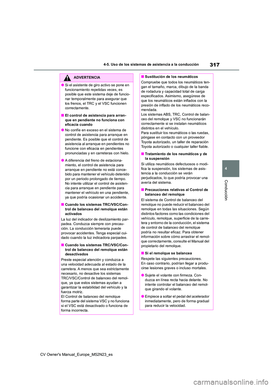 TOYOTA YARIS CROSS 2022 Manual del propietario (in Spanish) 317
4
CV Owner's Manual_Europe_M52N23_es
4-5. Uso de los sistemas de asistencia a la conducción
Conducción
ADVERTENCIA
●Si el asistente de giro activo se pone en
funcionamiento repetidas vec TOYOTA YARIS CROSS 2022 Manual del propietario (in Spanish) 317
4
CV Owner's Manual_Europe_M52N23_es
4-5. Uso de los sistemas de asistencia a la conducción
Conducción
ADVERTENCIA
●Si el asistente de giro activo se pone en
funcionamiento repetidas vec