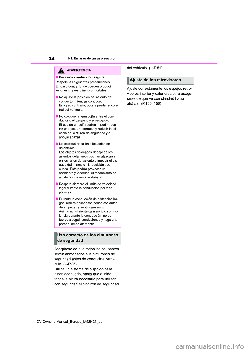 TOYOTA YARIS CROSS 2022 Manual del propietario (in Spanish) 34
CV Owner's Manual_Europe_M52N23_es
1-1. En aras de un uso seguro
Asegúrese de que todos los ocupantes
lleven abrochados sus cinturones de
seguridad antes de conducir el vehí-
culo. ( P. TOYOTA YARIS CROSS 2022 Manual del propietario (in Spanish) 34
CV Owner's Manual_Europe_M52N23_es
1-1. En aras de un uso seguro
Asegúrese de que todos los ocupantes
lleven abrochados sus cinturones de
seguridad antes de conducir el vehí-
culo. ( P.