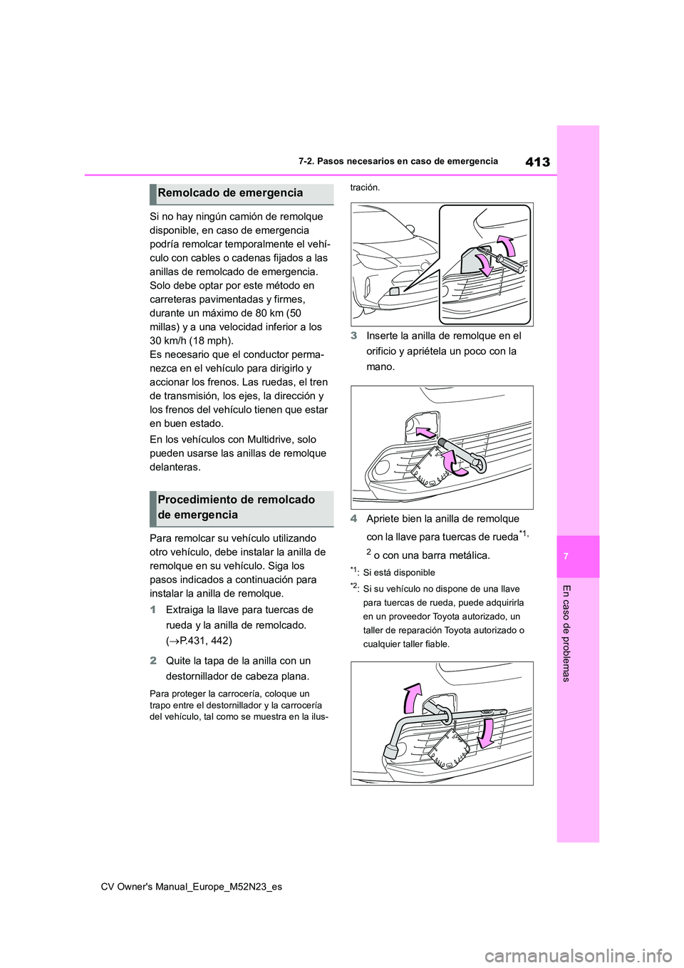 TOYOTA YARIS CROSS 2022 Manual del propietario (in Spanish) 413
7
CV Owner's Manual_Europe_M52N23_es
7-2. Pasos necesarios en caso de emergencia
En caso de problemas
Si no hay ningún camión de remolque
disponible, en caso de emergencia
podría remolca TOYOTA YARIS CROSS 2022 Manual del propietario (in Spanish) 413
7
CV Owner's Manual_Europe_M52N23_es
7-2. Pasos necesarios en caso de emergencia
En caso de problemas
Si no hay ningún camión de remolque
disponible, en caso de emergencia
podría remolca