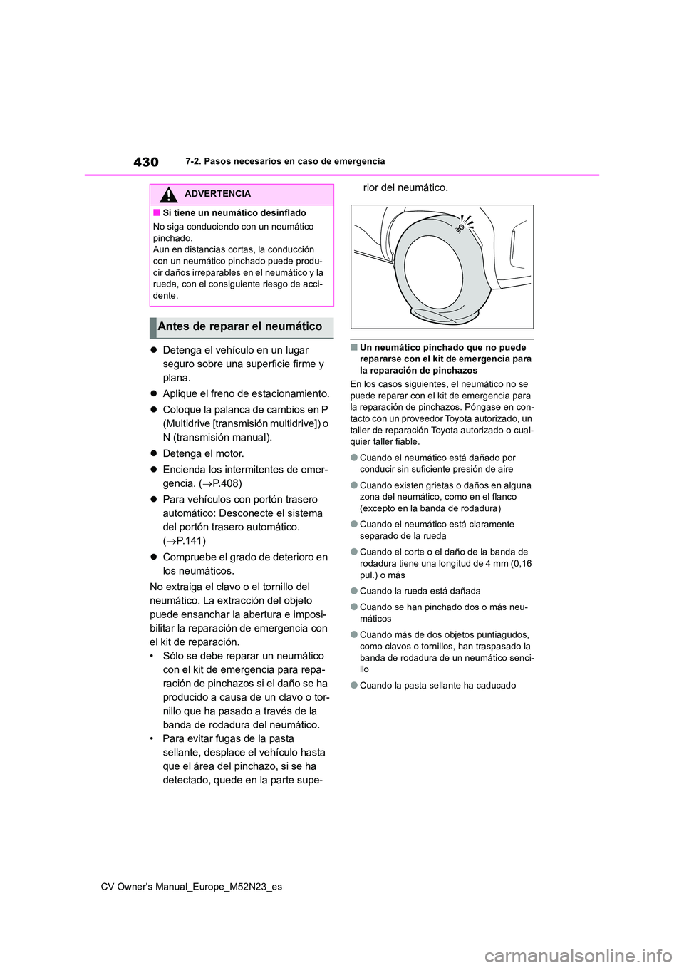 TOYOTA YARIS CROSS 2022 Manual del propietario (in Spanish) 430
CV Owner's Manual_Europe_M52N23_es
7-2. Pasos necesarios en caso de emergencia
Detenga el vehículo en un lugar
seguro sobre una superficie firme y
plana.
Aplique el freno de estaci TOYOTA YARIS CROSS 2022 Manual del propietario (in Spanish) 430
CV Owner's Manual_Europe_M52N23_es
7-2. Pasos necesarios en caso de emergencia
Detenga el vehículo en un lugar
seguro sobre una superficie firme y
plana.
Aplique el freno de estaci