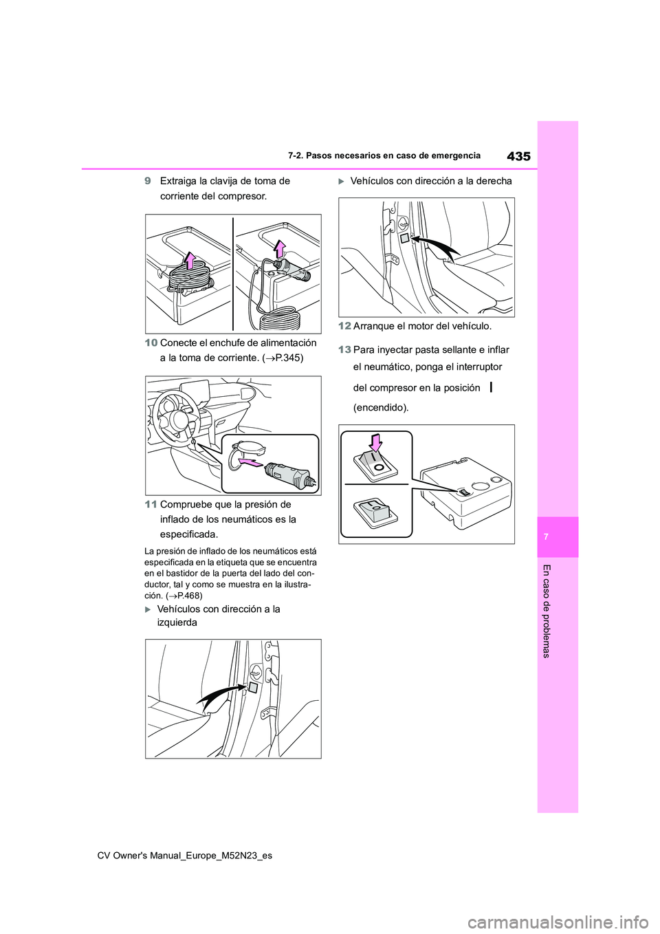 TOYOTA YARIS CROSS 2022 Manual del propietario (in Spanish) 435
7
CV Owner's Manual_Europe_M52N23_es
7-2. Pasos necesarios en caso de emergencia
En caso de problemas
9Extraiga la clavija de toma de
corriente del compresor.
10 Conecte el enchufe de alime TOYOTA YARIS CROSS 2022 Manual del propietario (in Spanish) 435
7
CV Owner's Manual_Europe_M52N23_es
7-2. Pasos necesarios en caso de emergencia
En caso de problemas
9Extraiga la clavija de toma de
corriente del compresor.
10 Conecte el enchufe de alime