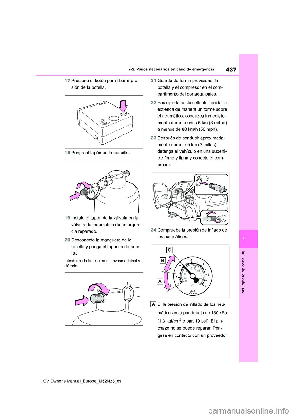 TOYOTA YARIS CROSS 2022 Manual del propietario (in Spanish) 437
7
CV Owner's Manual_Europe_M52N23_es
7-2. Pasos necesarios en caso de emergencia
En caso de problemas
17Presione el botón para liberar pre-
sión de la botella.
18 Ponga el tapón en la boq TOYOTA YARIS CROSS 2022 Manual del propietario (in Spanish) 437
7
CV Owner's Manual_Europe_M52N23_es
7-2. Pasos necesarios en caso de emergencia
En caso de problemas
17Presione el botón para liberar pre-
sión de la botella.
18 Ponga el tapón en la boq