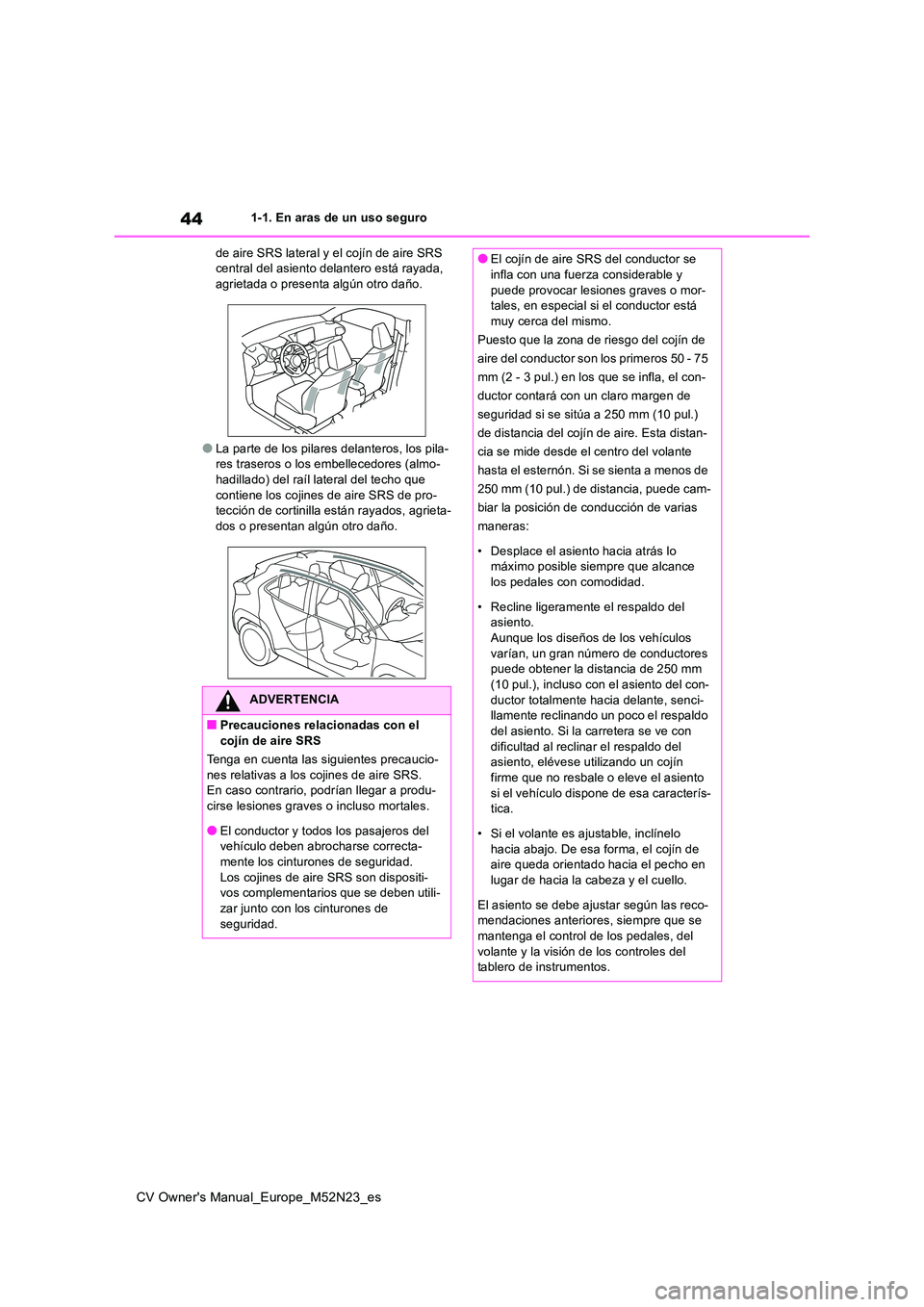 TOYOTA YARIS CROSS 2022 Manual del propietario (in Spanish) 44
CV Owner's Manual_Europe_M52N23_es
1-1. En aras de un uso seguro
de aire SRS lateral y el cojín de aire SRS central del asiento delantero está rayada, agrietada o presenta algún otro daño TOYOTA YARIS CROSS 2022 Manual del propietario (in Spanish) 44
CV Owner's Manual_Europe_M52N23_es
1-1. En aras de un uso seguro
de aire SRS lateral y el cojín de aire SRS central del asiento delantero está rayada, agrietada o presenta algún otro daño