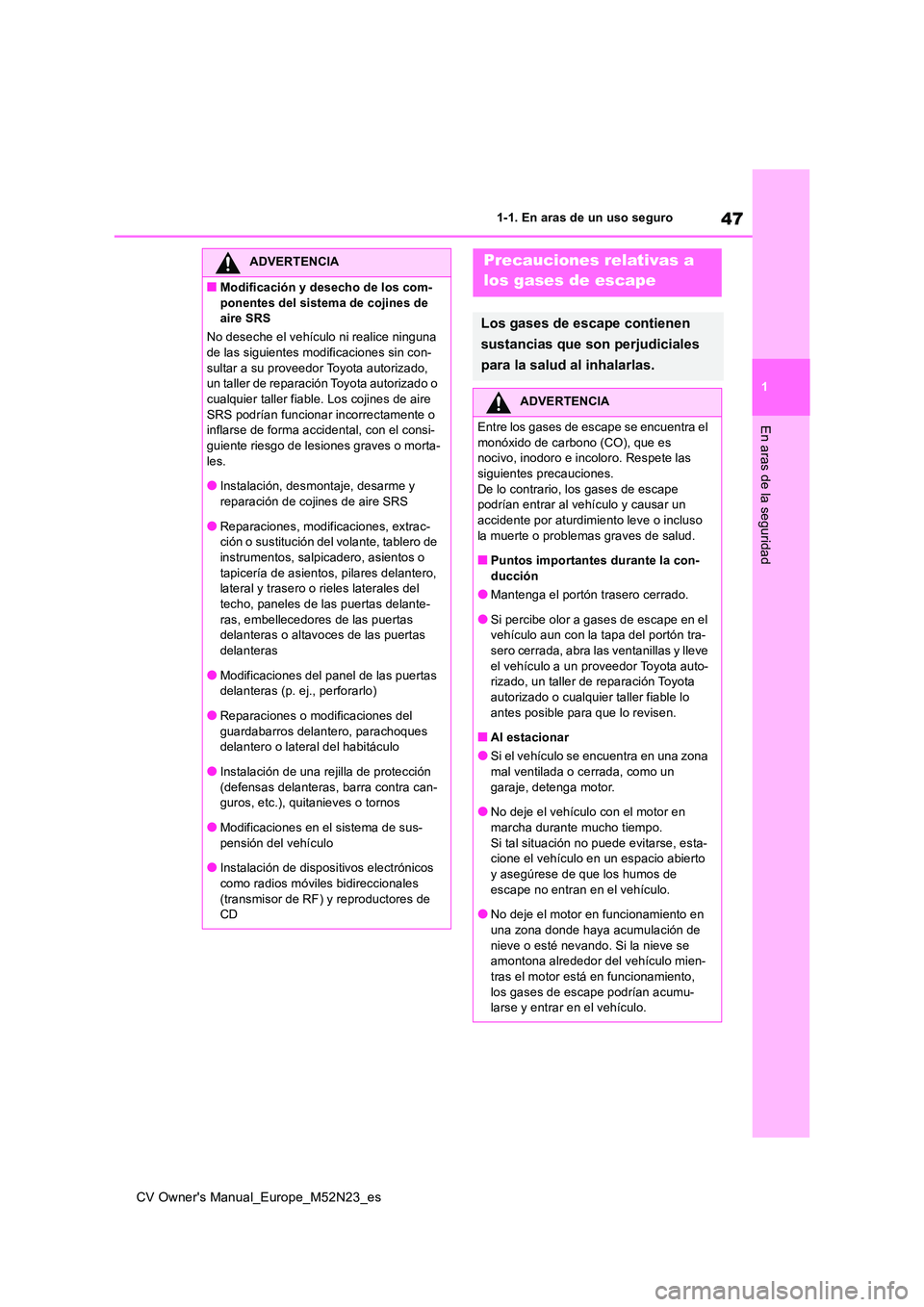 TOYOTA YARIS CROSS 2022 Manual del propietario (in Spanish) 47
1
CV Owner's Manual_Europe_M52N23_es
1-1. En aras de un uso seguro
En aras de la seguridad
ADVERTENCIA
■Modificación y desecho de los com-
ponentes del sistema de cojines de aire SRS
No d TOYOTA YARIS CROSS 2022 Manual del propietario (in Spanish) 47
1
CV Owner's Manual_Europe_M52N23_es
1-1. En aras de un uso seguro
En aras de la seguridad
ADVERTENCIA
■Modificación y desecho de los com-
ponentes del sistema de cojines de aire SRS
No d