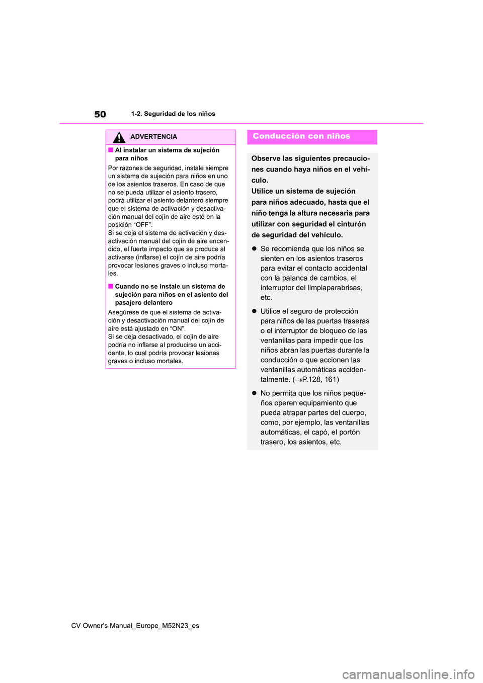 TOYOTA YARIS CROSS 2022 Manual del propietario (in Spanish) 50
CV Owner's Manual_Europe_M52N23_es
1-2. Seguridad de los niños
ADVERTENCIA
■Al instalar un sistema de sujeción
para niños
Por razones de seguridad, instale siempre un sistema de sujeci TOYOTA YARIS CROSS 2022 Manual del propietario (in Spanish) 50
CV Owner's Manual_Europe_M52N23_es
1-2. Seguridad de los niños
ADVERTENCIA
■Al instalar un sistema de sujeción
para niños
Por razones de seguridad, instale siempre un sistema de sujeci