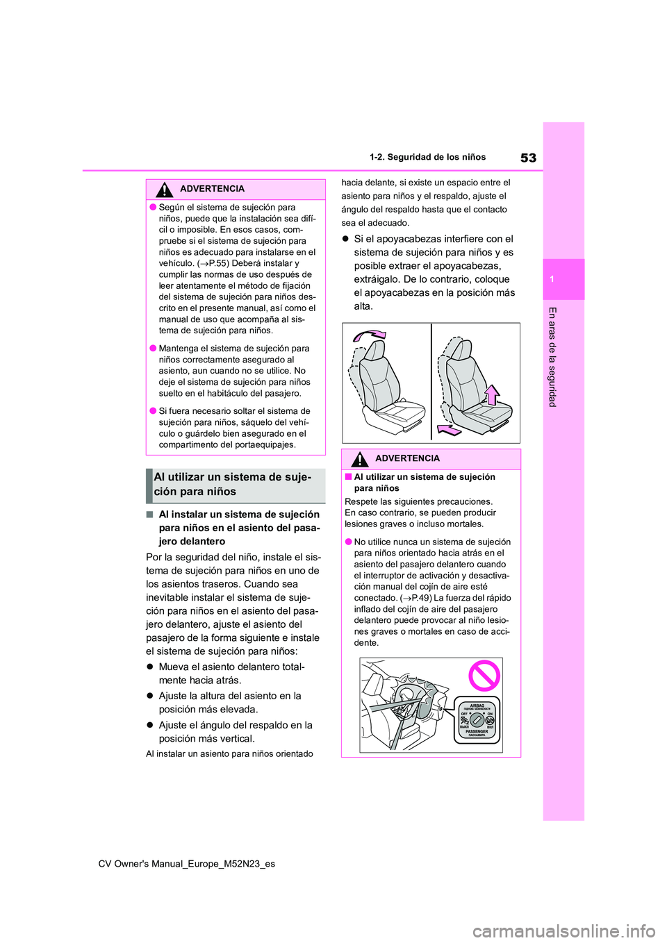 TOYOTA YARIS CROSS 2022 Manual del propietario (in Spanish) 53
1
CV Owner's Manual_Europe_M52N23_es
1-2. Seguridad de los niños
En aras de la seguridad
■Al instalar un sistema de sujeción
para niños en el asiento del pasa-
jero delantero
Por la seg TOYOTA YARIS CROSS 2022 Manual del propietario (in Spanish) 53
1
CV Owner's Manual_Europe_M52N23_es
1-2. Seguridad de los niños
En aras de la seguridad
■Al instalar un sistema de sujeción
para niños en el asiento del pasa-
jero delantero
Por la seg
