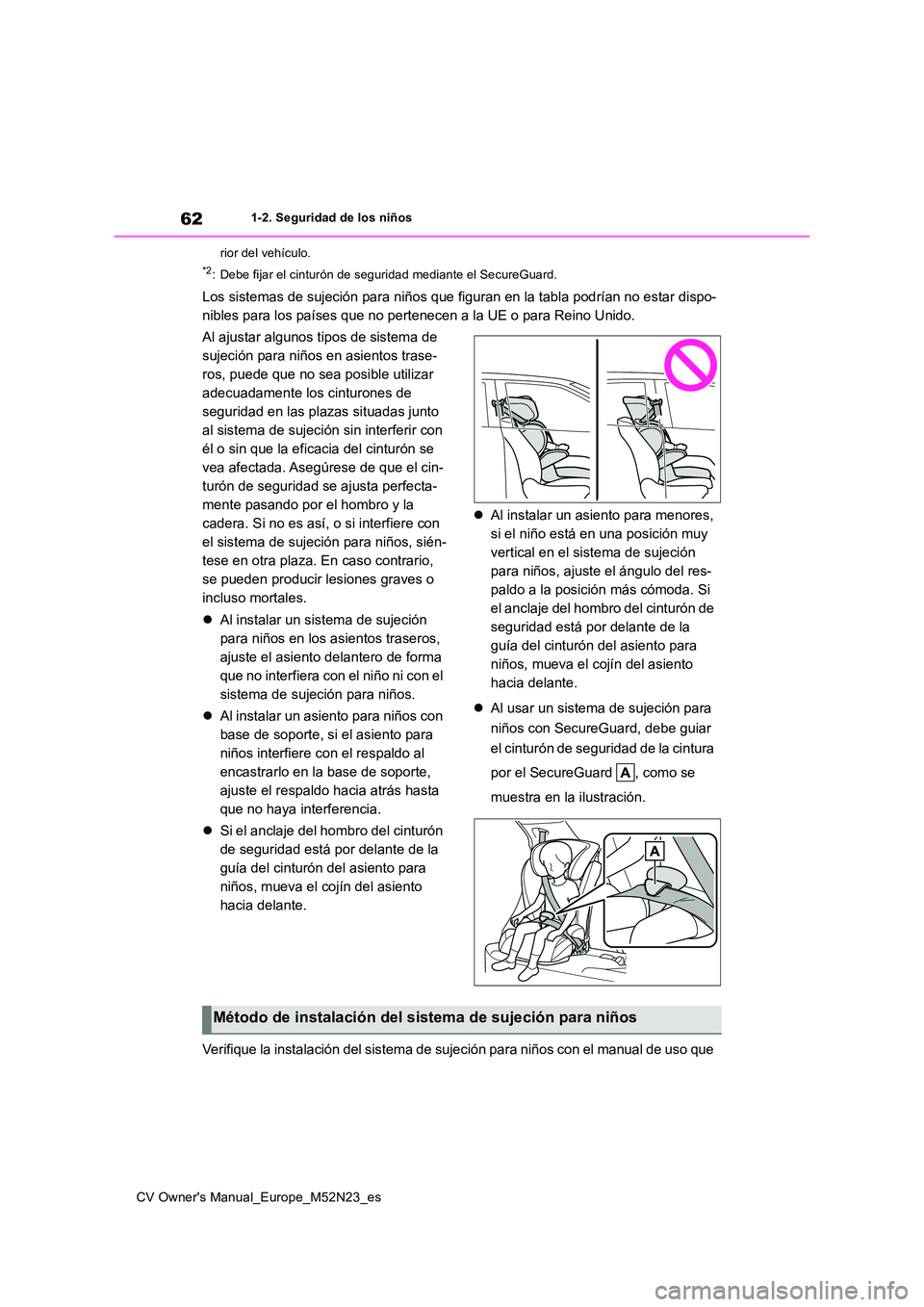 TOYOTA YARIS CROSS 2022 Manual del propietario (in Spanish) 62
CV Owner's Manual_Europe_M52N23_es
1-2. Seguridad de los niños
rior del vehículo.
*2: Debe fijar el cinturón de seguridad mediante el SecureGuard.
Los sistemas de sujeción para niños que TOYOTA YARIS CROSS 2022 Manual del propietario (in Spanish) 62
CV Owner's Manual_Europe_M52N23_es
1-2. Seguridad de los niños
rior del vehículo.
*2: Debe fijar el cinturón de seguridad mediante el SecureGuard.
Los sistemas de sujeción para niños que