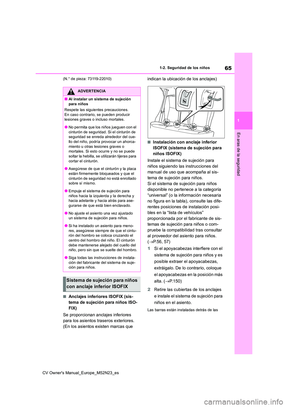 TOYOTA YARIS CROSS 2022 Manual del propietario (in Spanish) 65
1
CV Owner's Manual_Europe_M52N23_es
1-2. Seguridad de los niños
En aras de la seguridad
(N.° de pieza: 73119-22010)
■Anclajes inferiores ISOFIX (sis-
tema de sujeción para niños ISO-
FI TOYOTA YARIS CROSS 2022 Manual del propietario (in Spanish) 65
1
CV Owner's Manual_Europe_M52N23_es
1-2. Seguridad de los niños
En aras de la seguridad
(N.° de pieza: 73119-22010)
■Anclajes inferiores ISOFIX (sis-
tema de sujeción para niños ISO-
FI