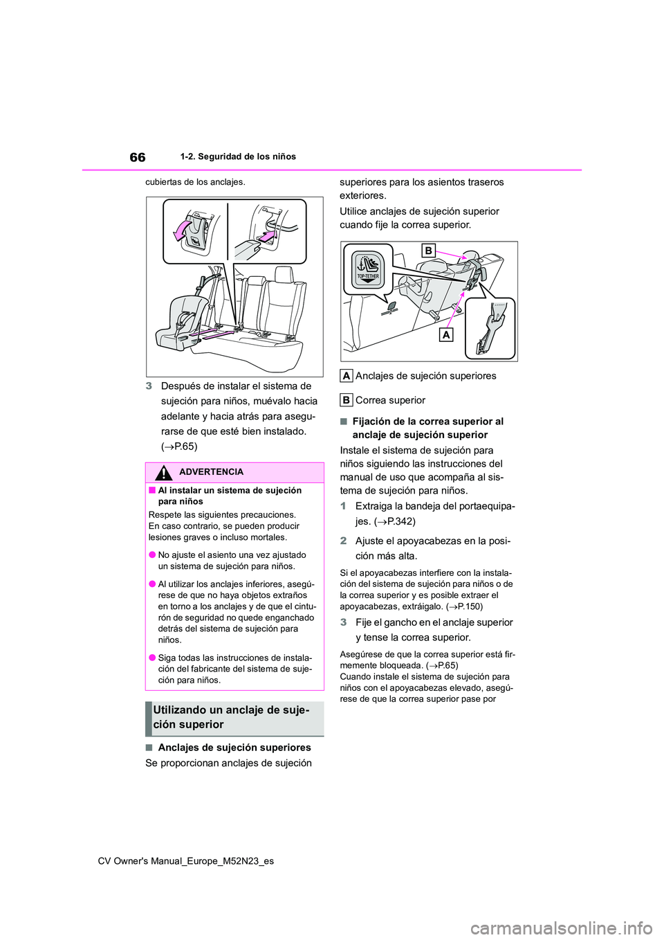TOYOTA YARIS CROSS 2022 Manual del propietario (in Spanish) 66
CV Owner's Manual_Europe_M52N23_es
1-2. Seguridad de los niños
cubiertas de los anclajes.
3 Después de instalar el sistema de
sujeción para niños, muévalo hacia
adelante y hacia atrá TOYOTA YARIS CROSS 2022 Manual del propietario (in Spanish) 66
CV Owner's Manual_Europe_M52N23_es
1-2. Seguridad de los niños
cubiertas de los anclajes.
3 Después de instalar el sistema de
sujeción para niños, muévalo hacia
adelante y hacia atrá
